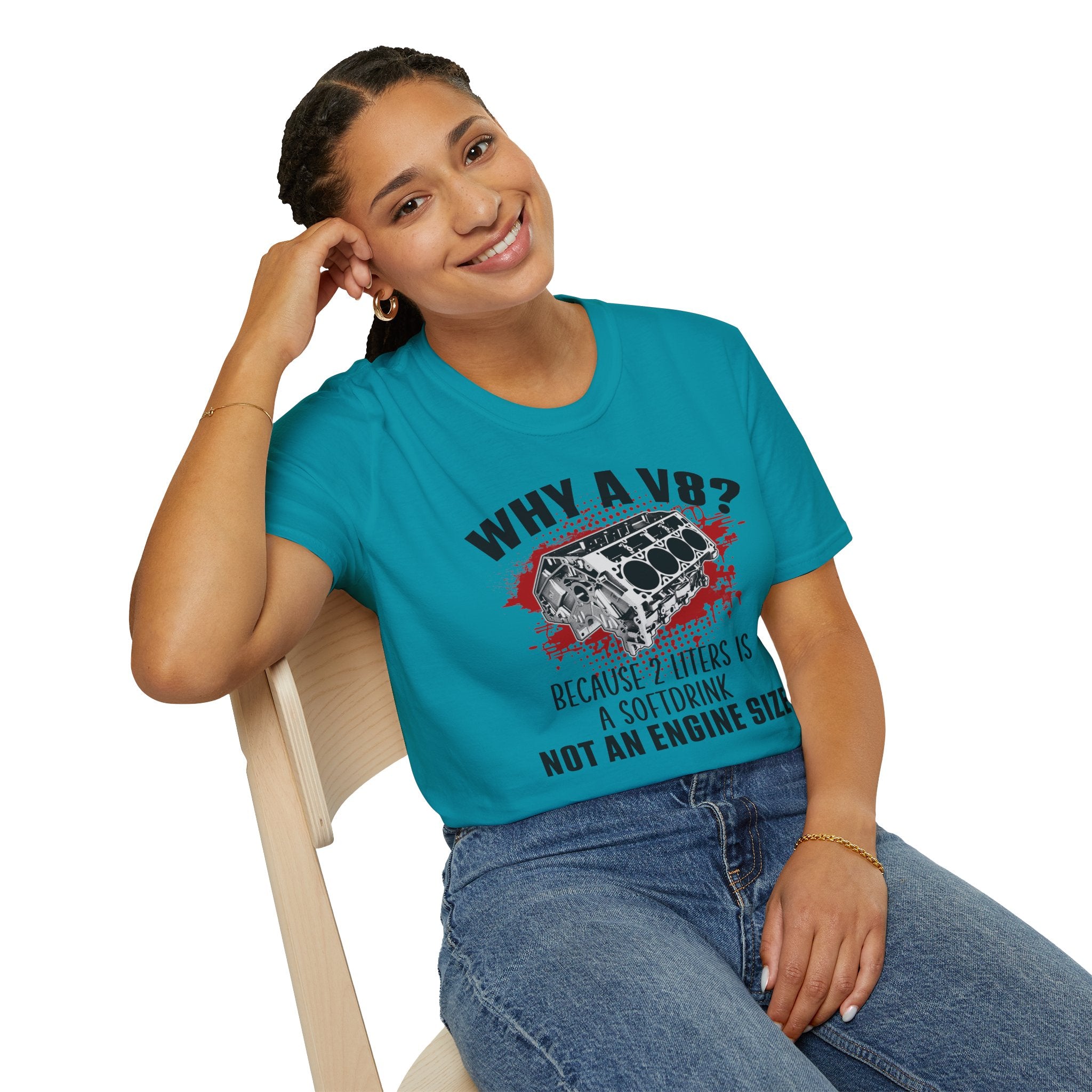 Copy of Why A V8? Because 2 Liters Is A Softdrink T-shirt - CA
