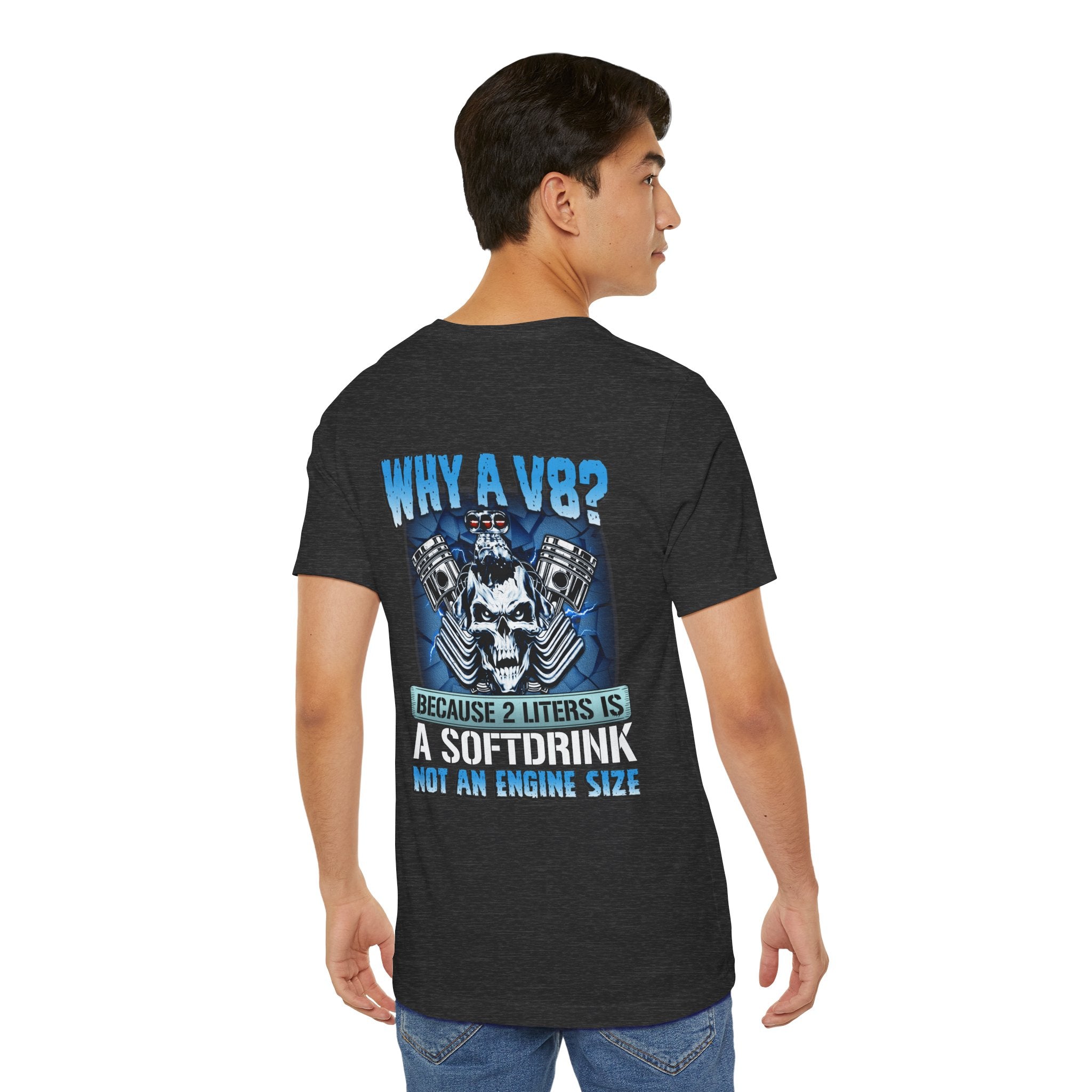 Why A V8? Because 2 Liters Is A Softdrink - Funny T-shirt For V8 Enthusiasts