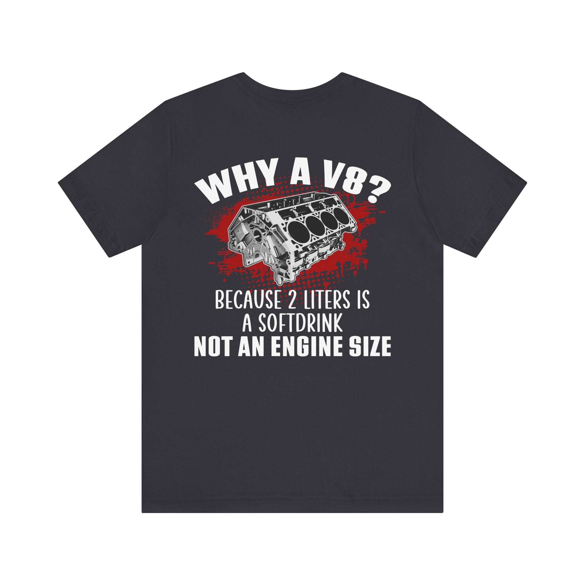 Why A V8? Because 2 Liters Is A Softdrink T-shirt (UK)