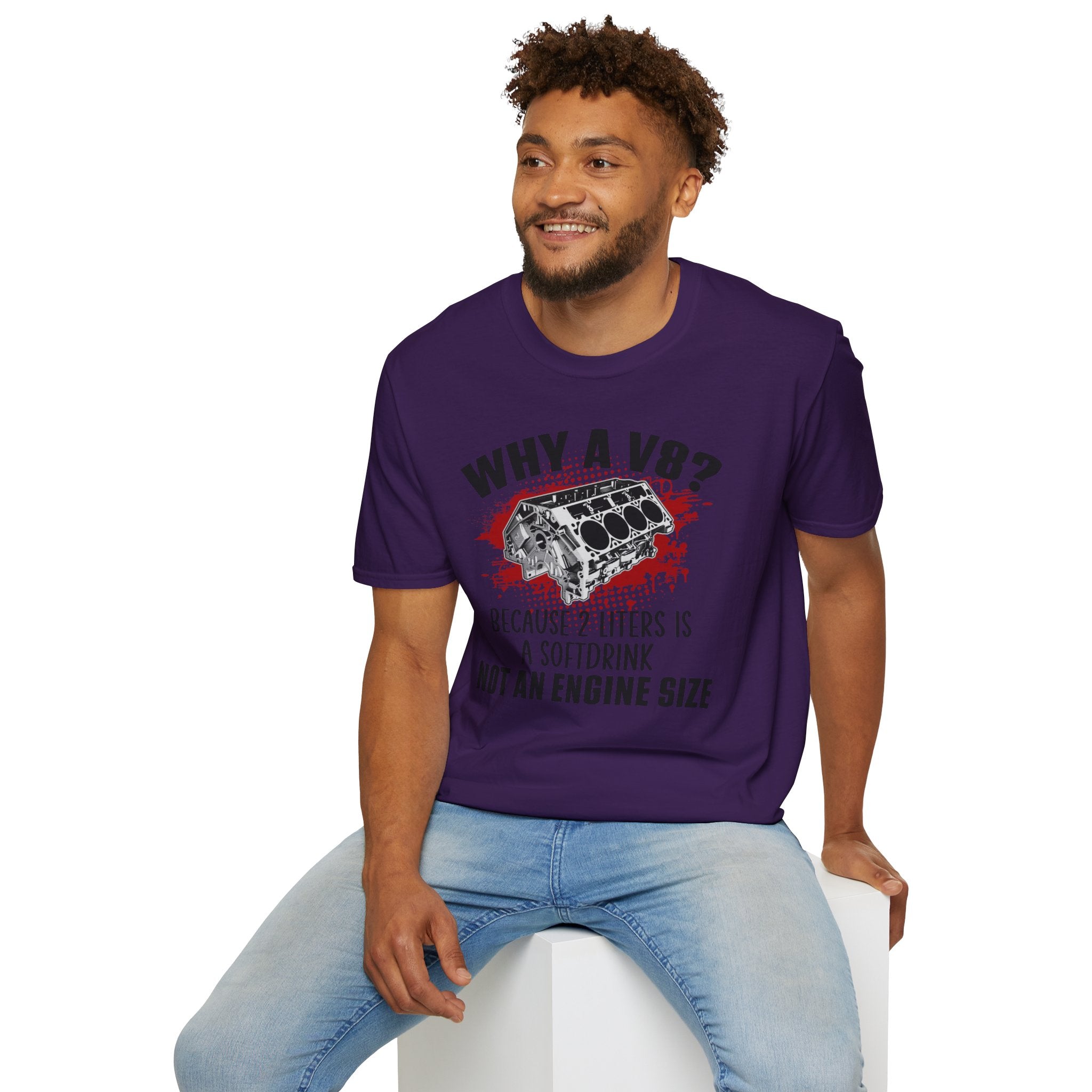 Copy of Why A V8? Because 2 Liters Is A Softdrink T-shirt - CA