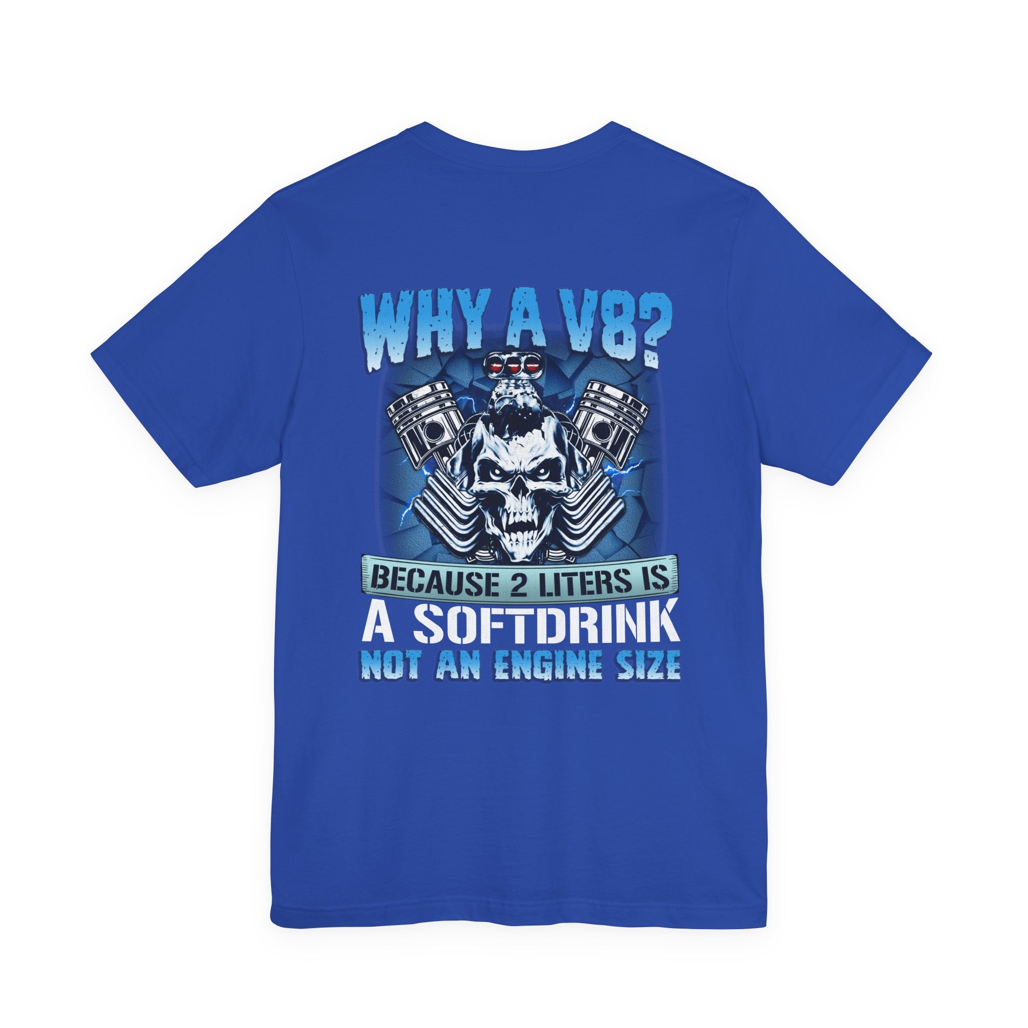 Why A V8? Because 2 Liters Is A Softdrink - Funny T-shirt For V8 Enthusiasts