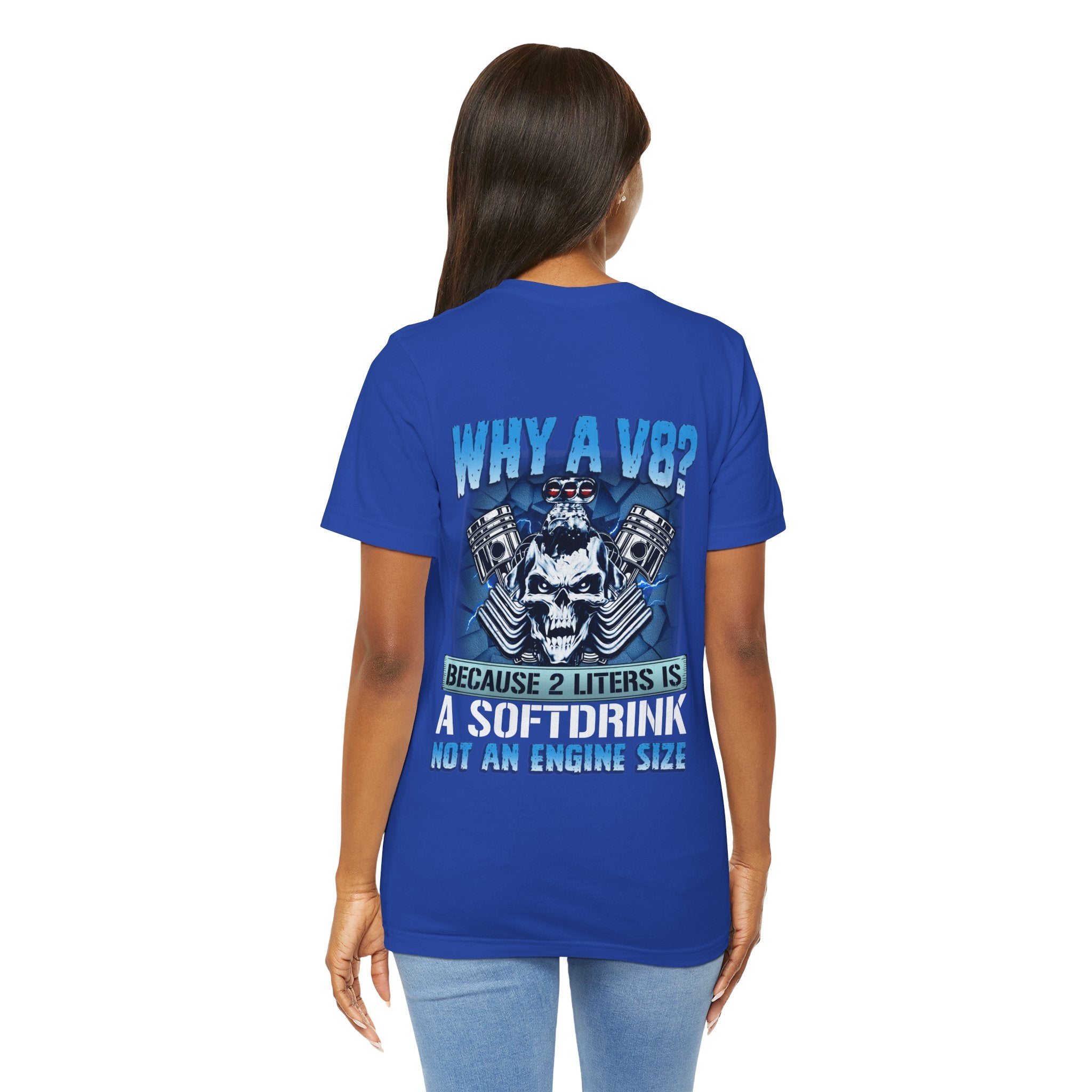 Why A V8? Because 2 Liters Is A Softdrink - Funny T-shirt For V8 Enthusiasts