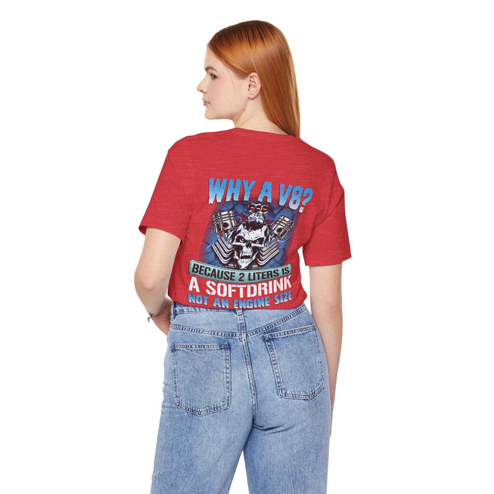 Why A V8? Because 2 Liters Is A Softdrink - Funny T-shirt For V8 Enthusiasts