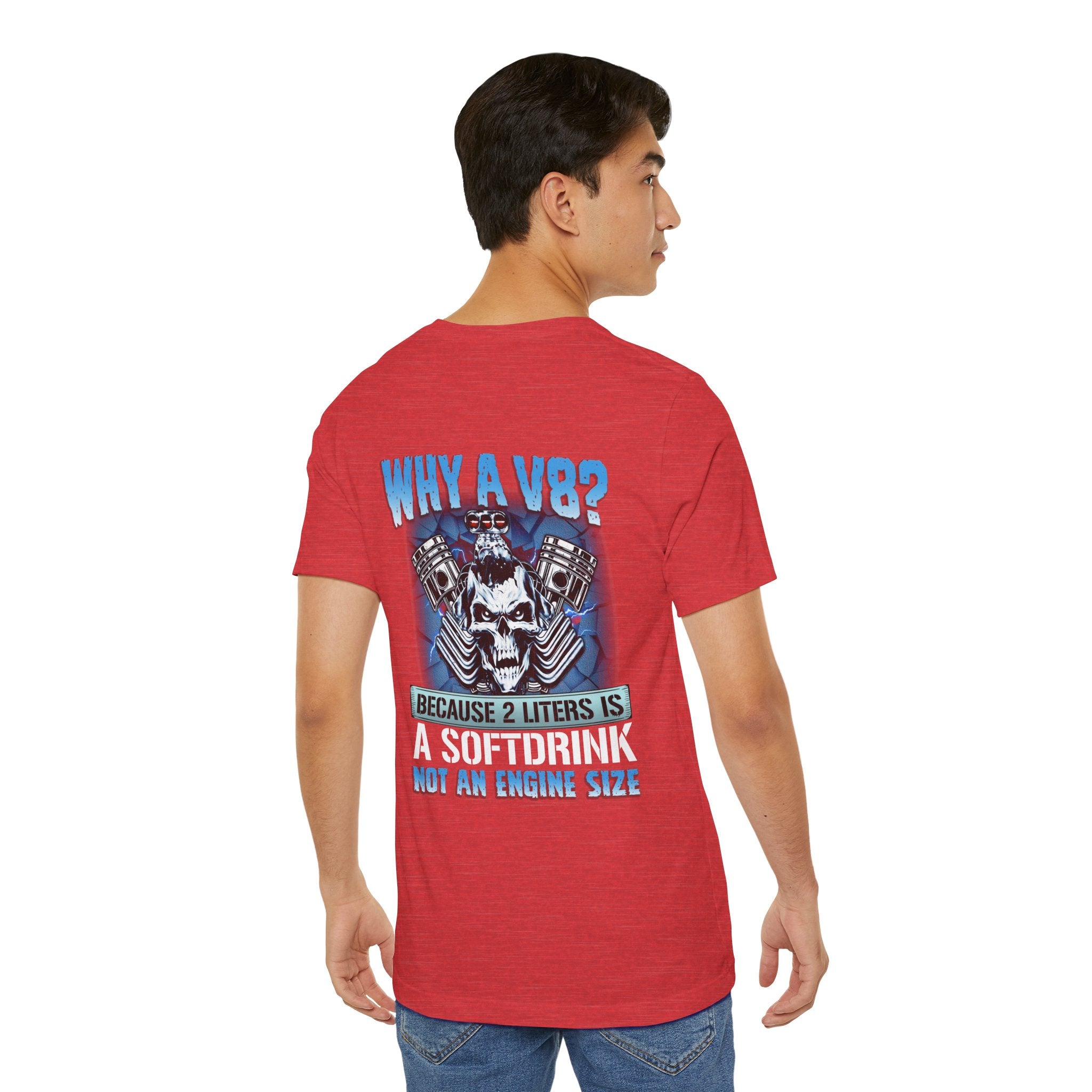 Why A V8? Because 2 Liters Is A Softdrink - Funny T-shirt For V8 Enthusiasts