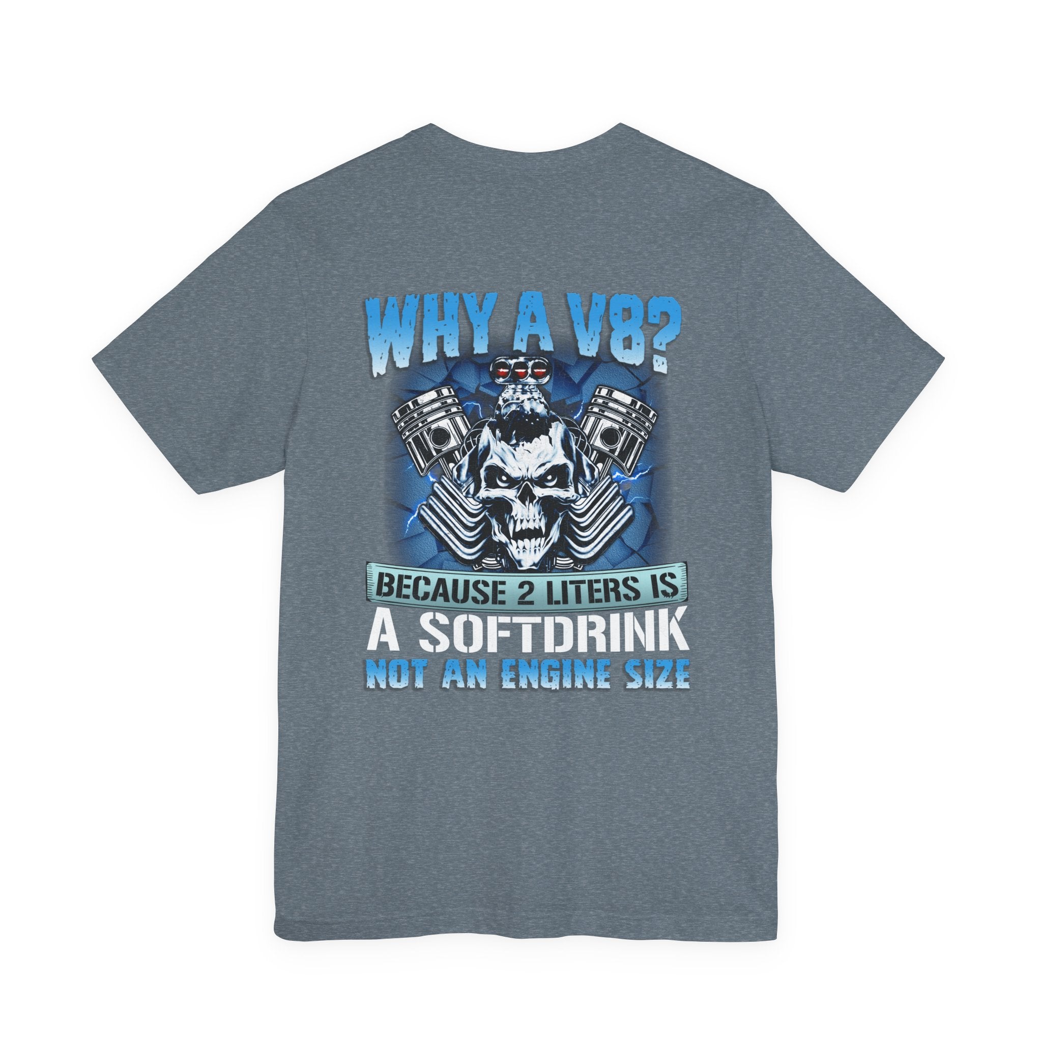 Why A V8? Because 2 Liters Is A Softdrink - Funny T-shirt For V8 Enthusiasts
