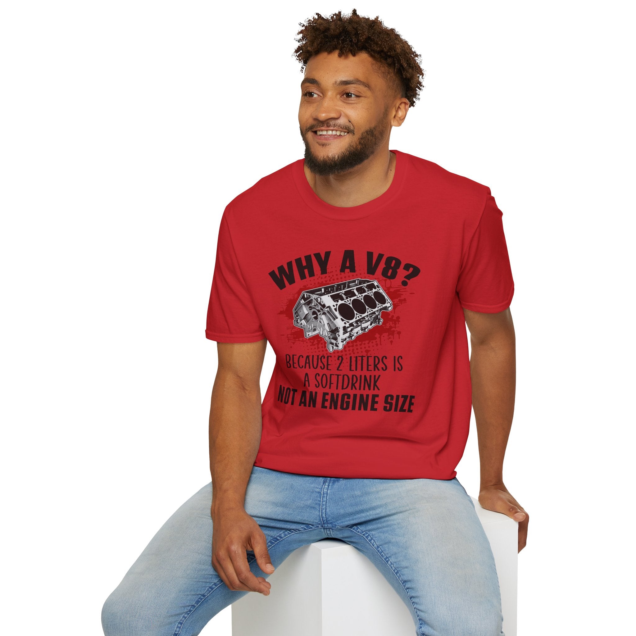 Copy of Why A V8? Because 2 Liters Is A Softdrink T-shirt - CA