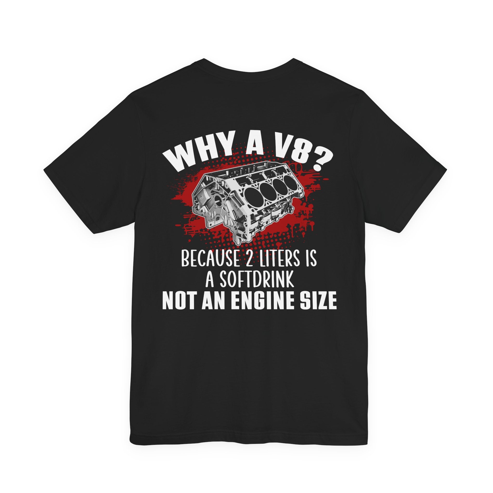 Why A V8? Because 2 Liters Is A Softdrink T-shirt (UK)
