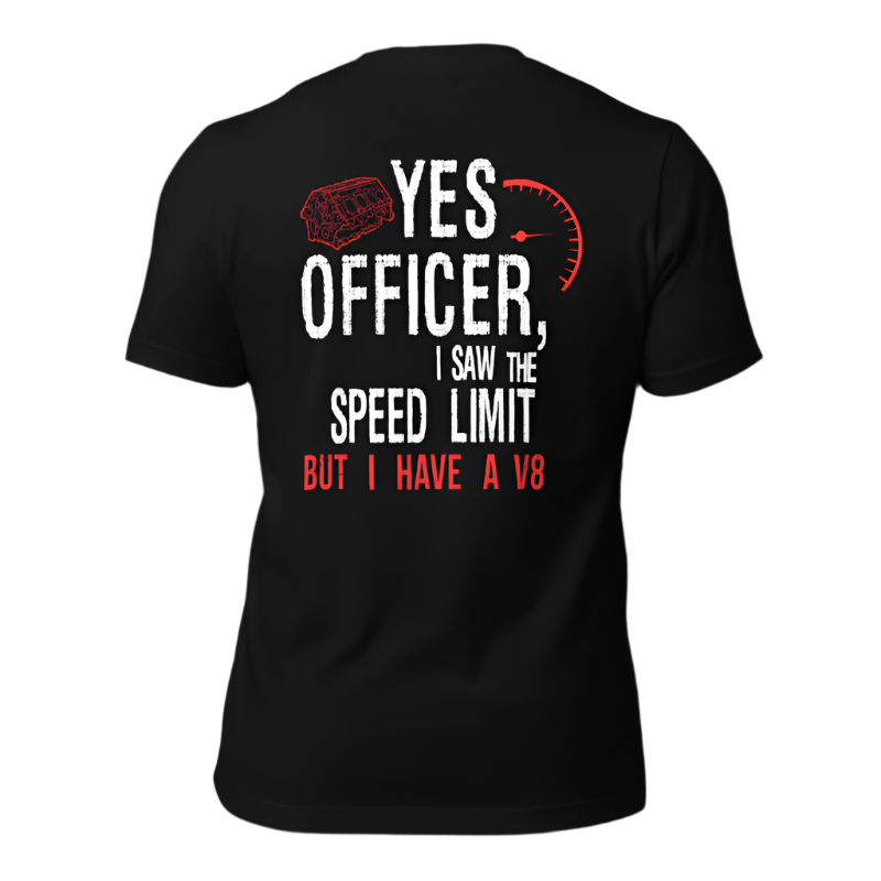 Yes Officer I Saw The Speed Limit But I Have A V8 T-shirt