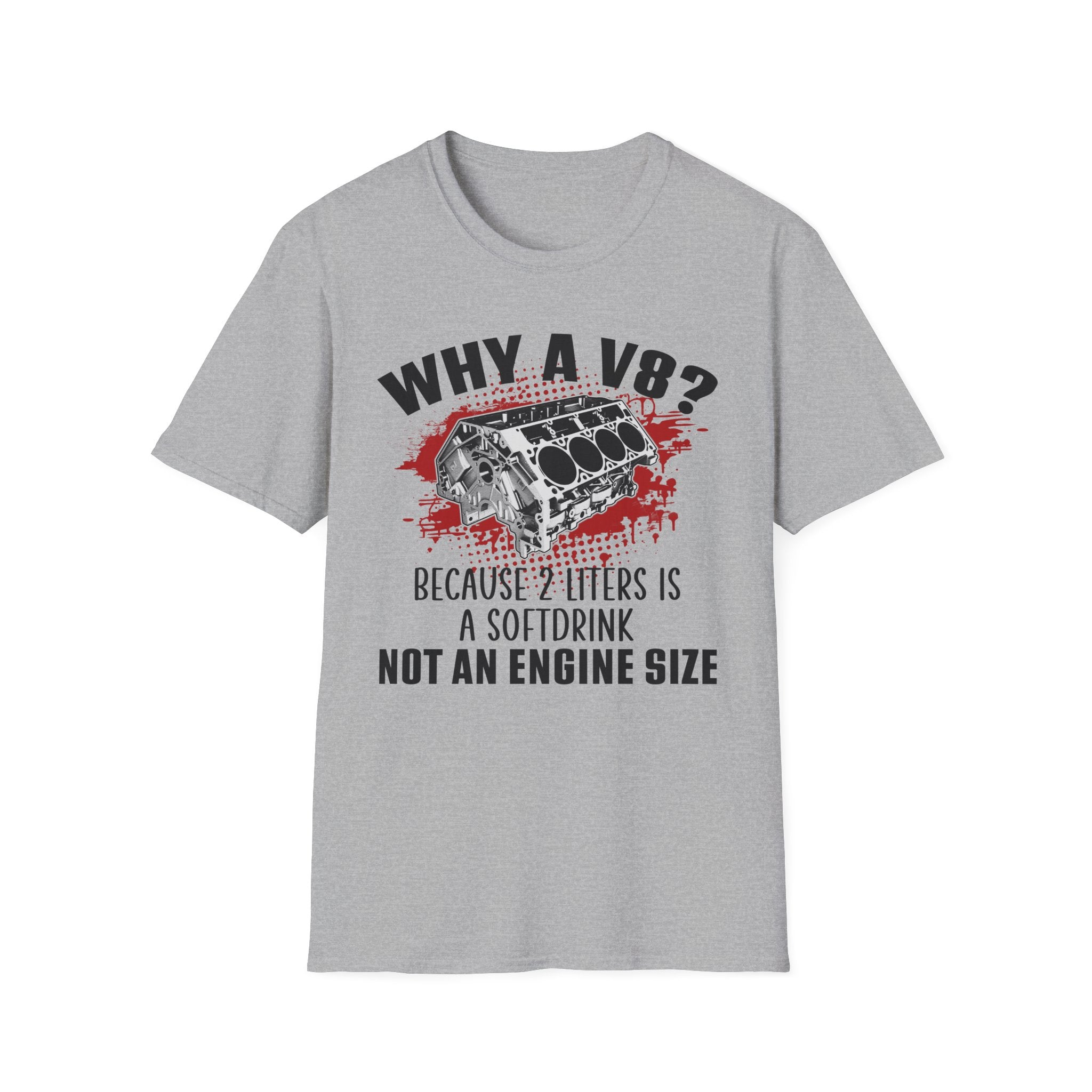 Why A V8? Because 2 Liters Is A Softdrink T-shirt