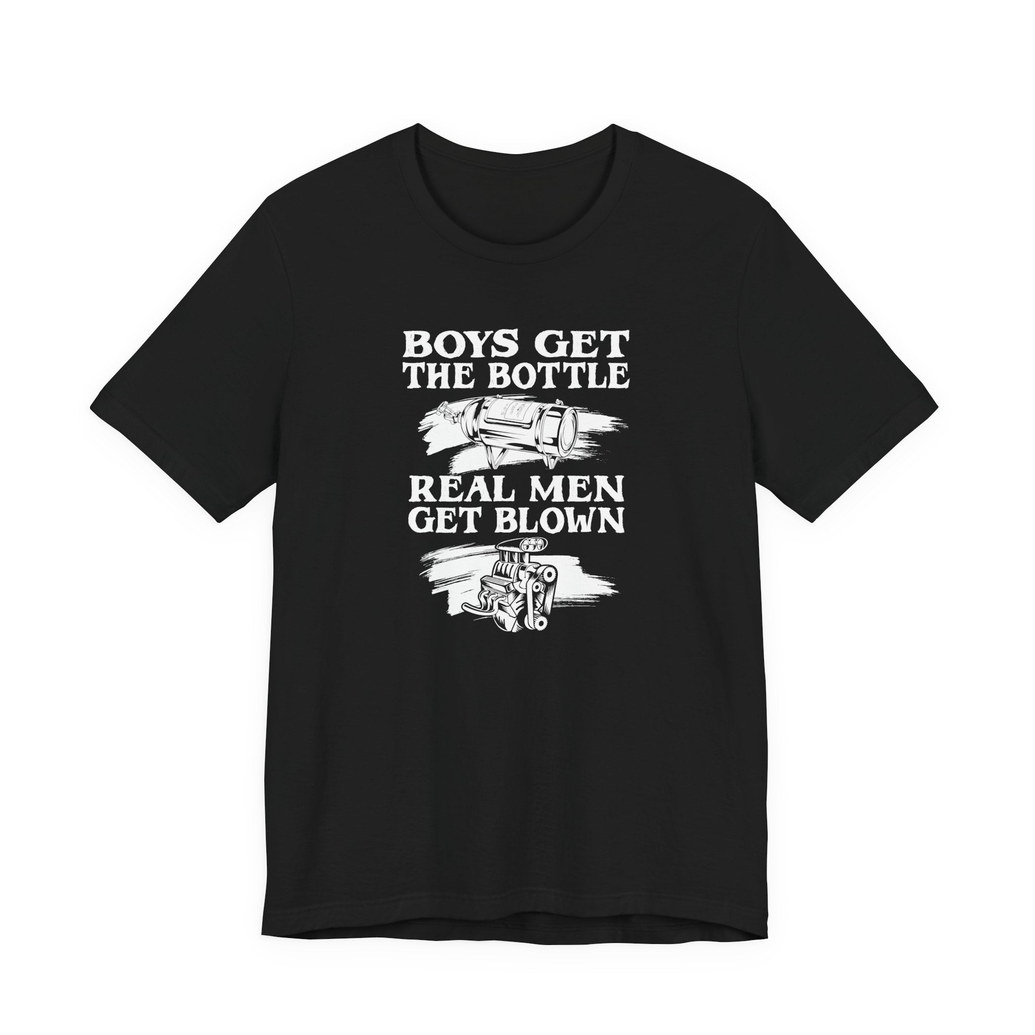 Boys Get The Bottle Real Men Get Blown