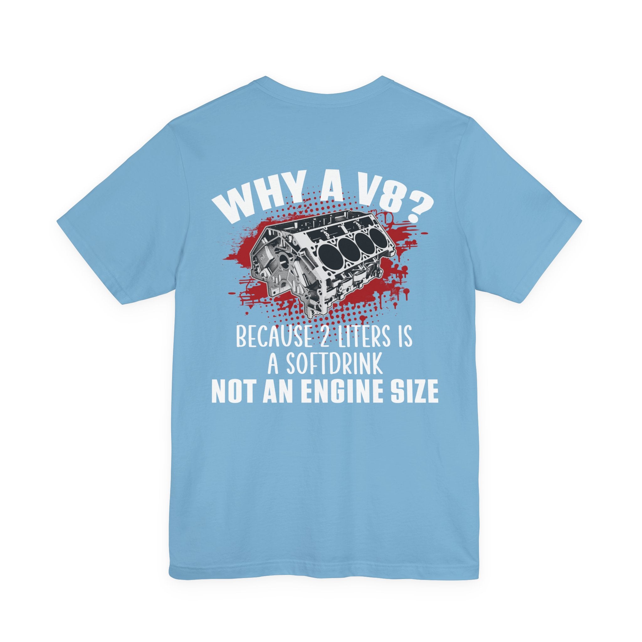 Why A V8? Because 2 Liters Is A Softdrink T-shirt (UK)