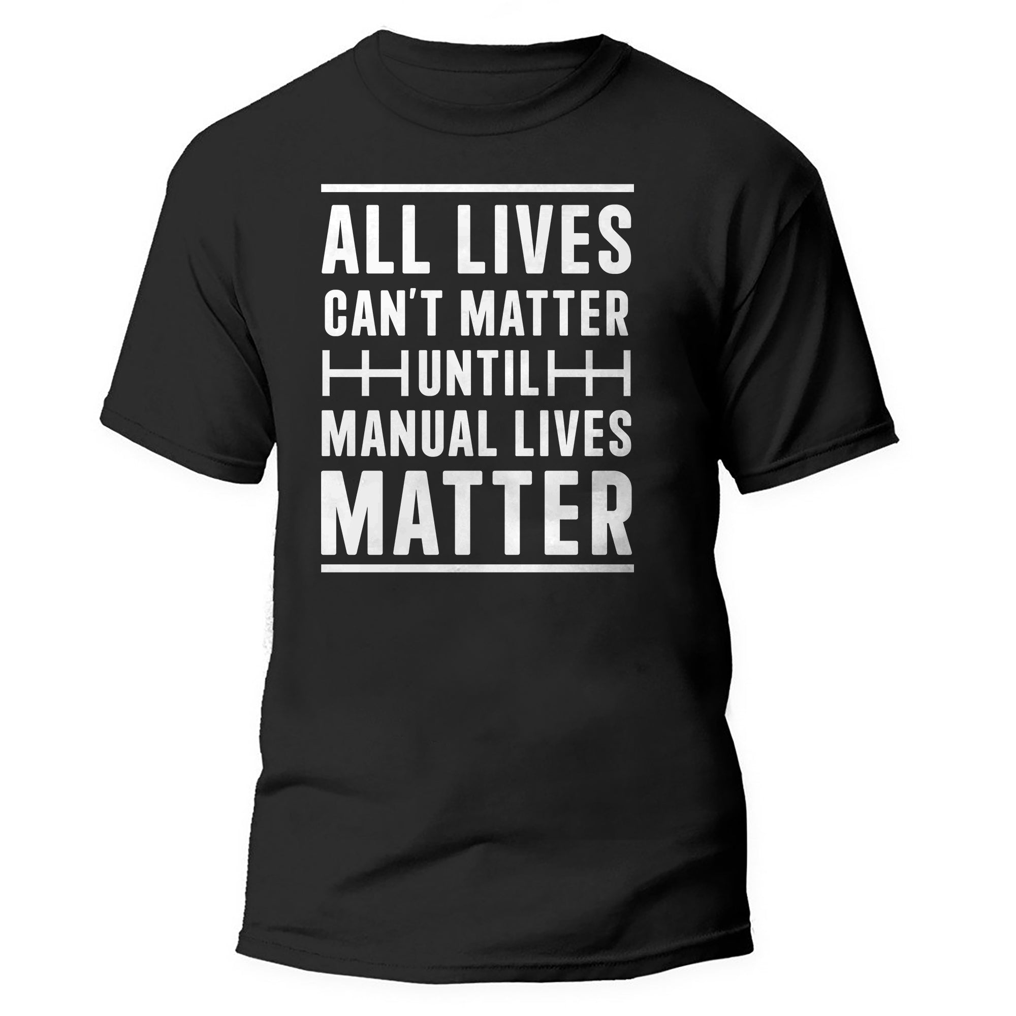 All Lives Can't Matter Until Manual Lives Matter- T-shirt