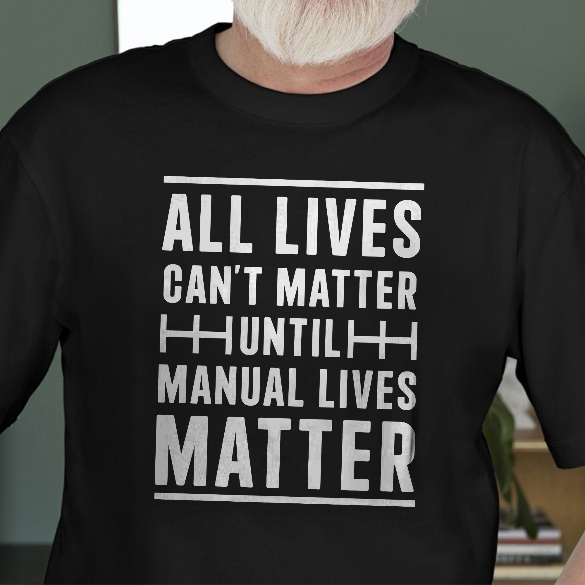 All Lives Can't Matter Until Manual Lives Matter- T-shirt