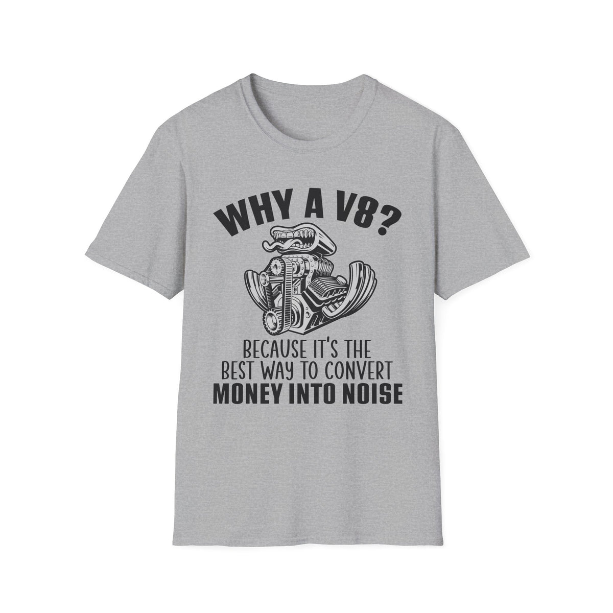 Because V8 Is The Best Way To Convert Money Into Noise T-shirt