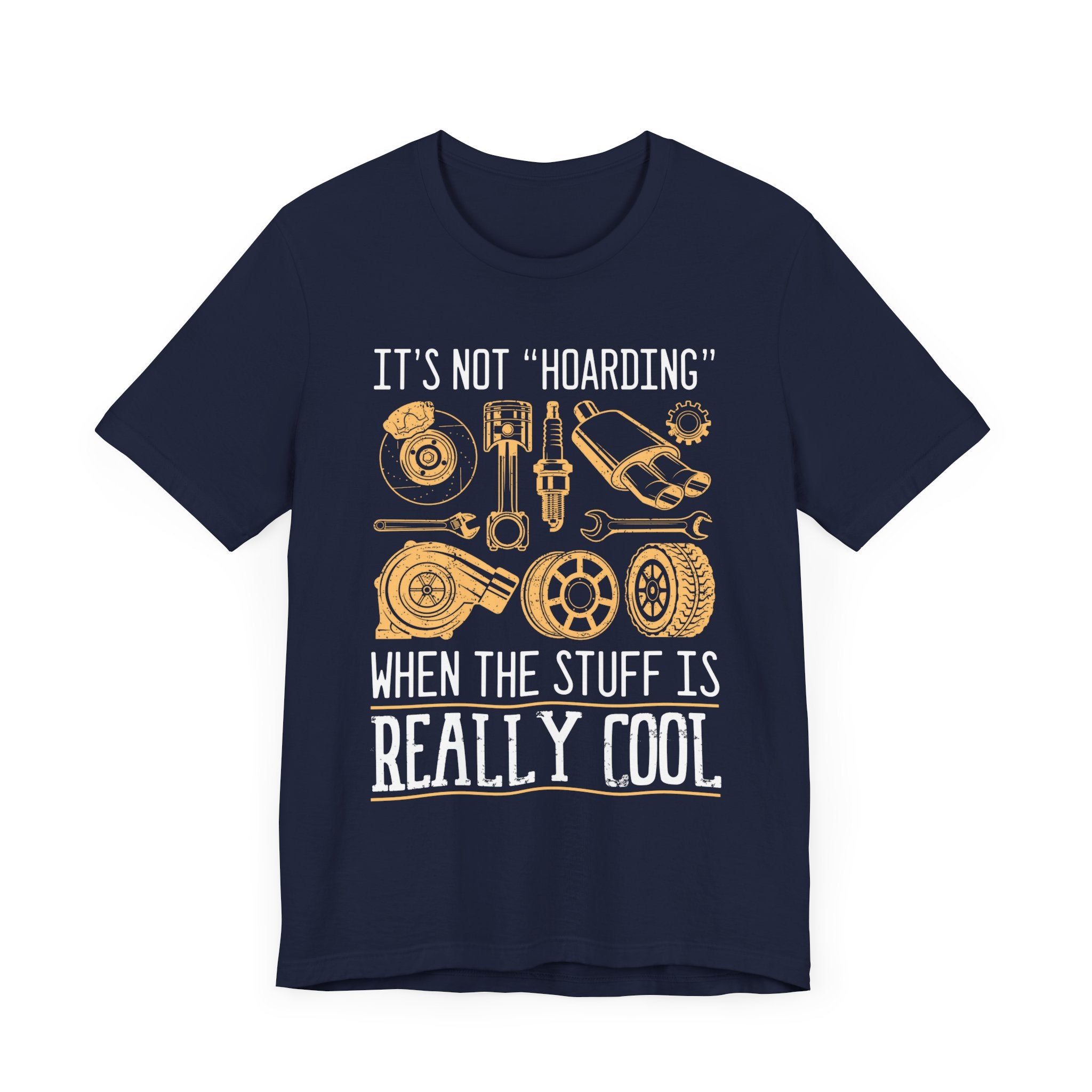 It's Not "Hoarding" When The Stuff Is Really Cool Car Parts T-shirt