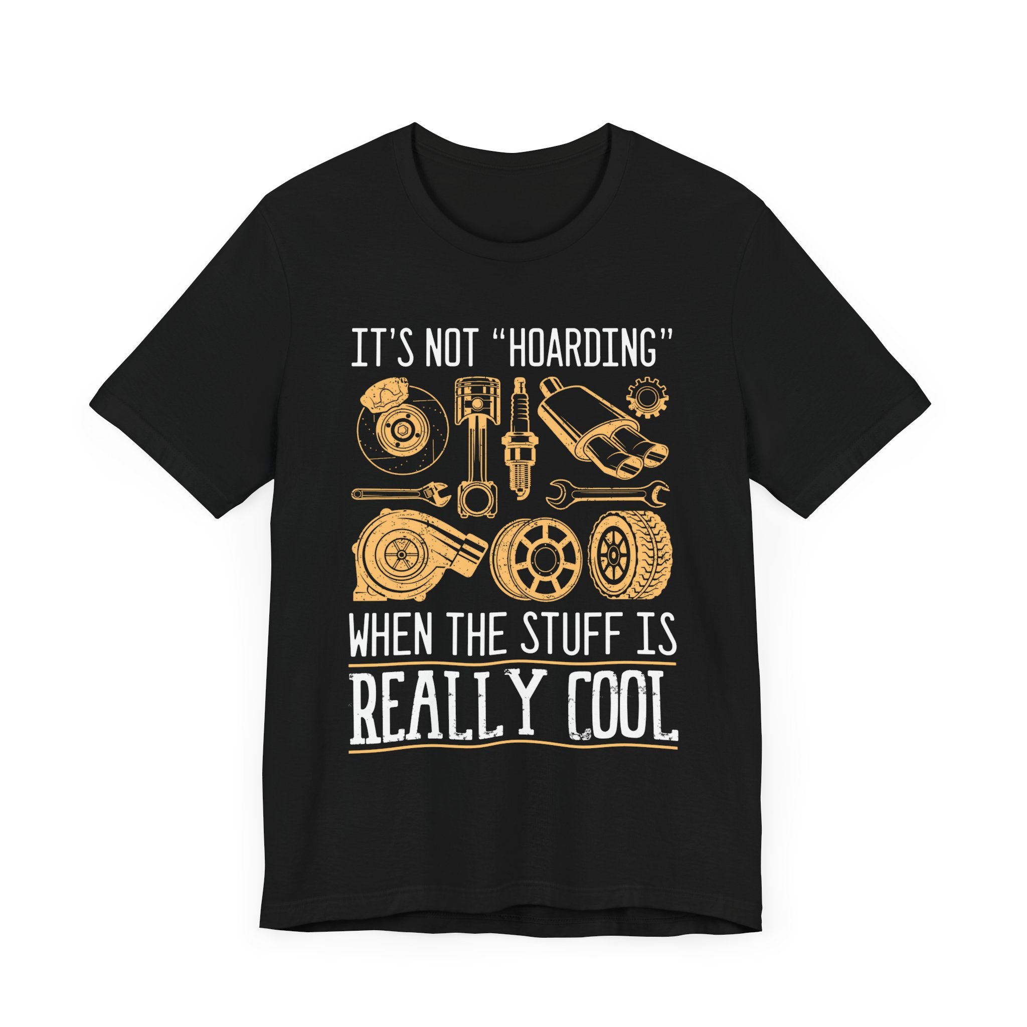 It's Not "Hoarding" When The Stuff Is Really Cool Car Parts T-shirt