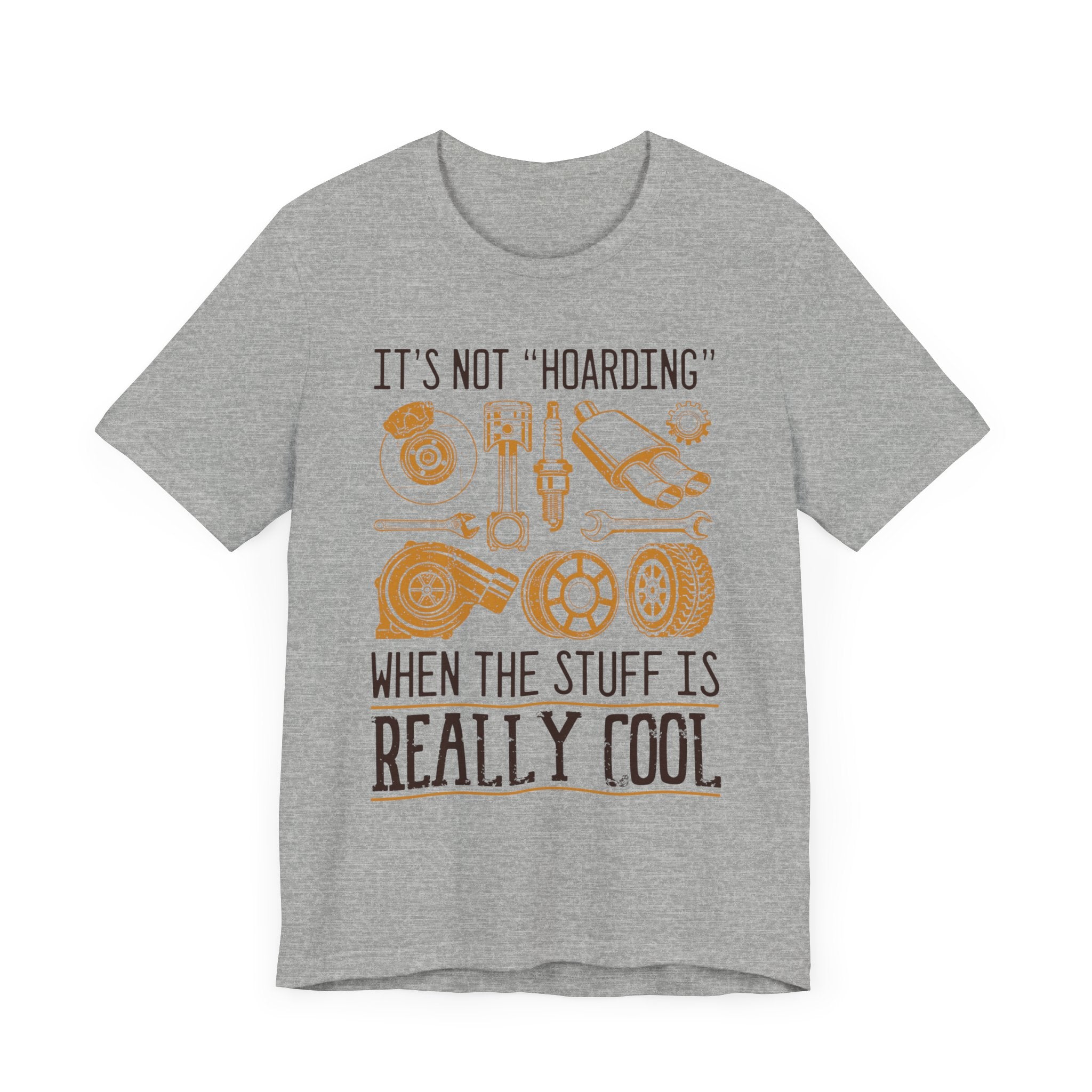 It's Not "Hoarding" When The Stuff Is Really Cool Car Parts T-shirt