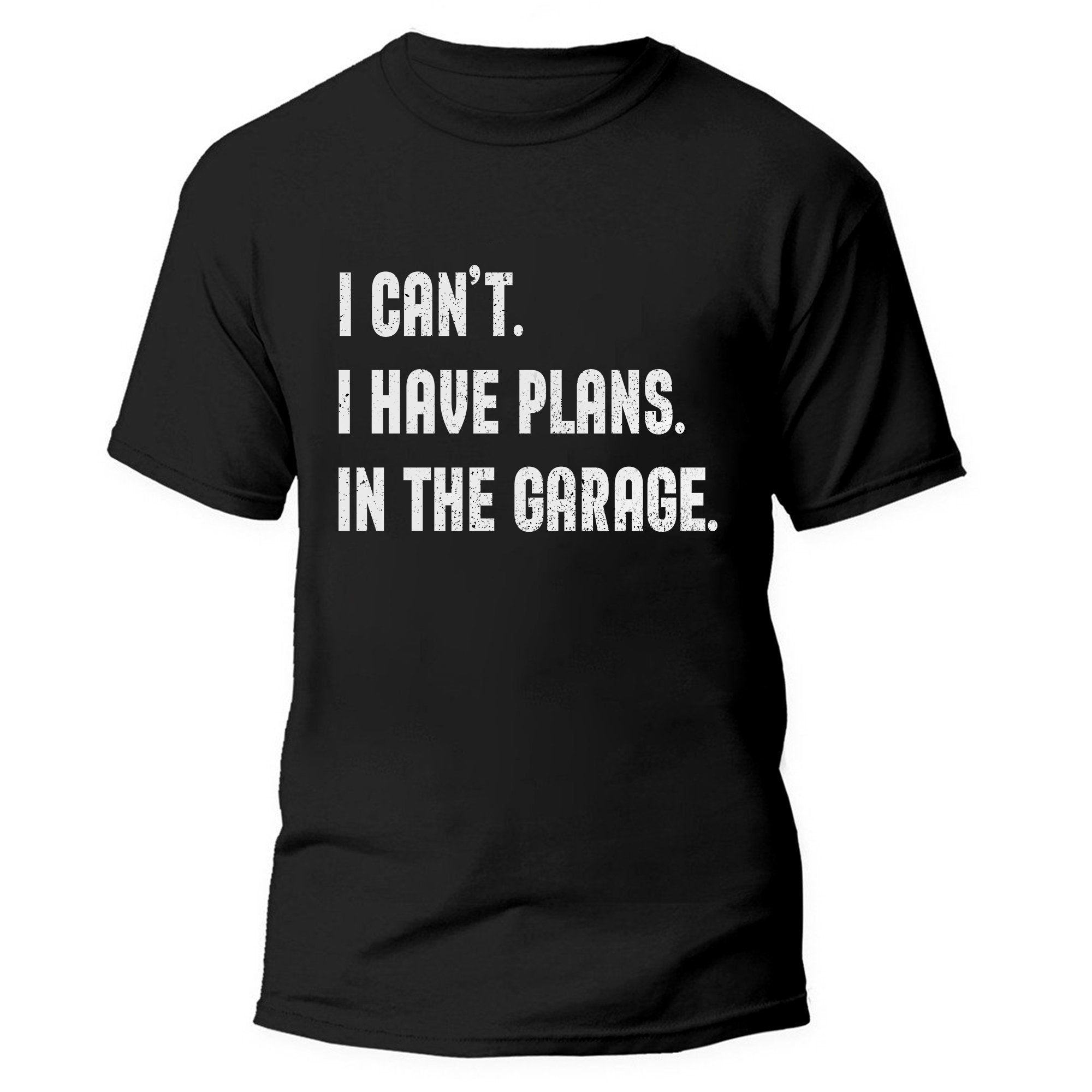 Sorry I Can't I Have Plans In The Garage - Car Enthusiast T-shirt