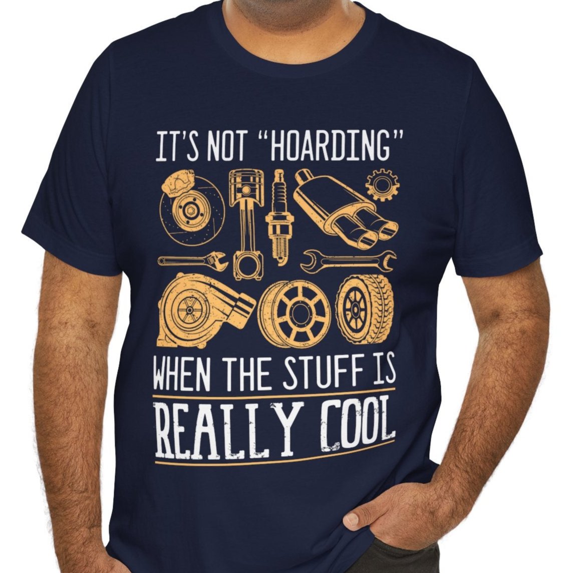 It's Not "Hoarding" When The Stuff Is Really Cool Car Parts T-shirt