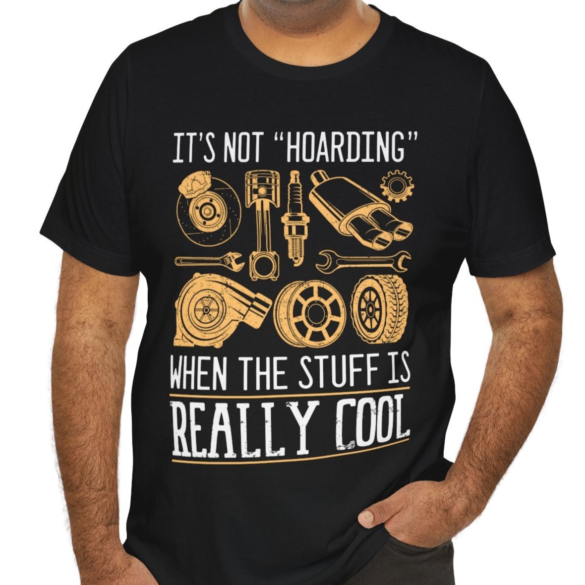 It's Not "Hoarding" When The Stuff Is Really Cool Car Parts T-shirt