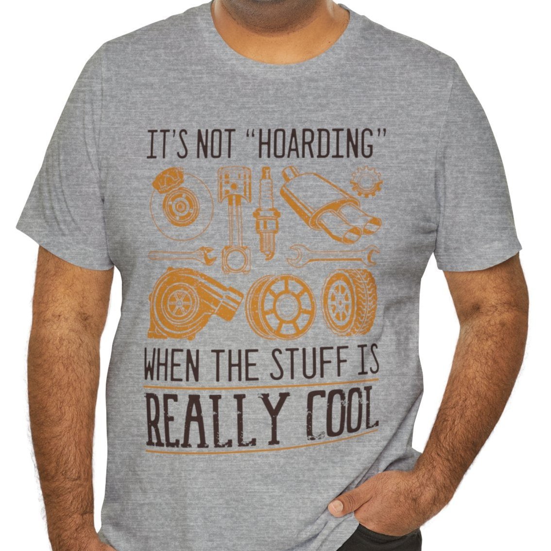 It's Not "Hoarding" When The Stuff Is Really Cool Car Parts T-shirt