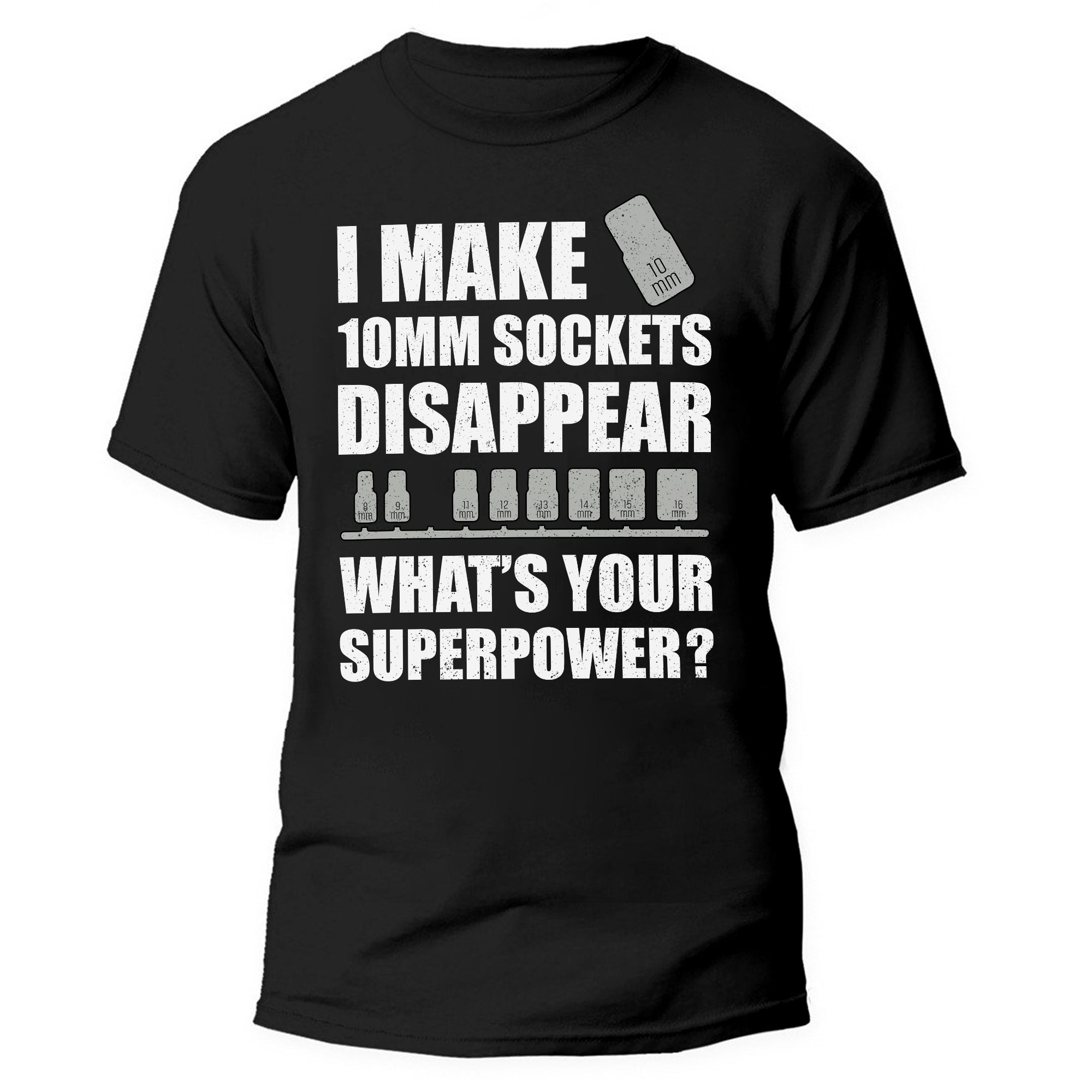 I Make 10MM Sockets Disappear - T-shirt