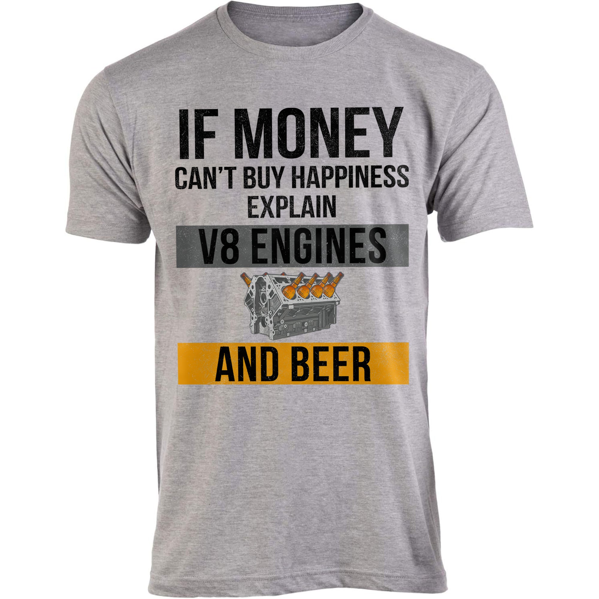 If Money Can't Buy Happiness Explain V8 Engines and Beer T-shirt