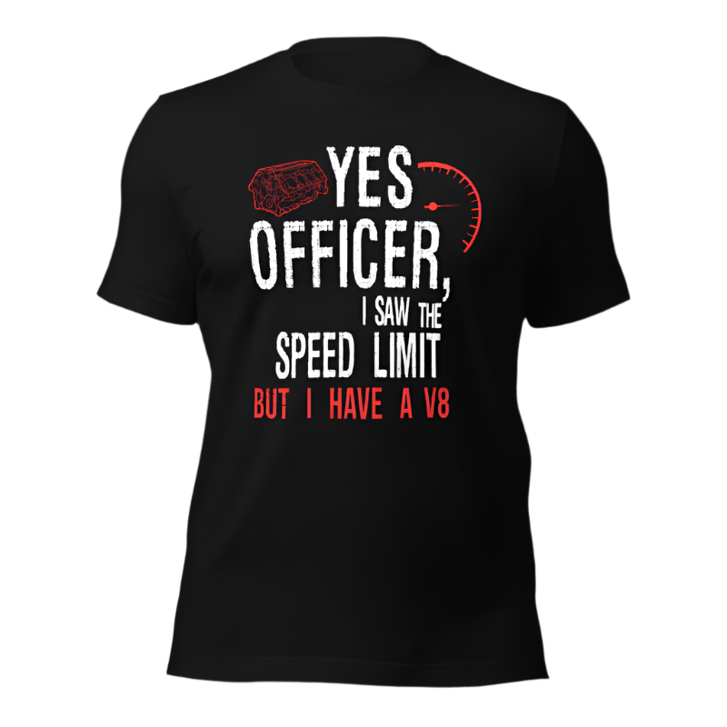 Yes Officer I Saw The Speed Limit But I Have A V8 T-shirt