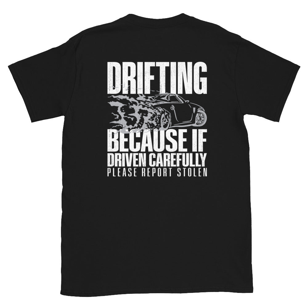 Drifting Because If Driven Carefully Please Report Stolen - T-shirt