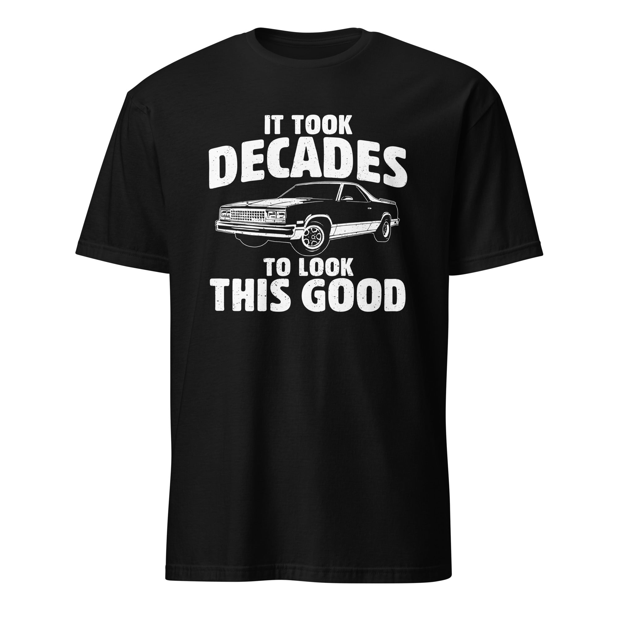 It Took Decades To Look This Good - Car Enthusiast T-shirt