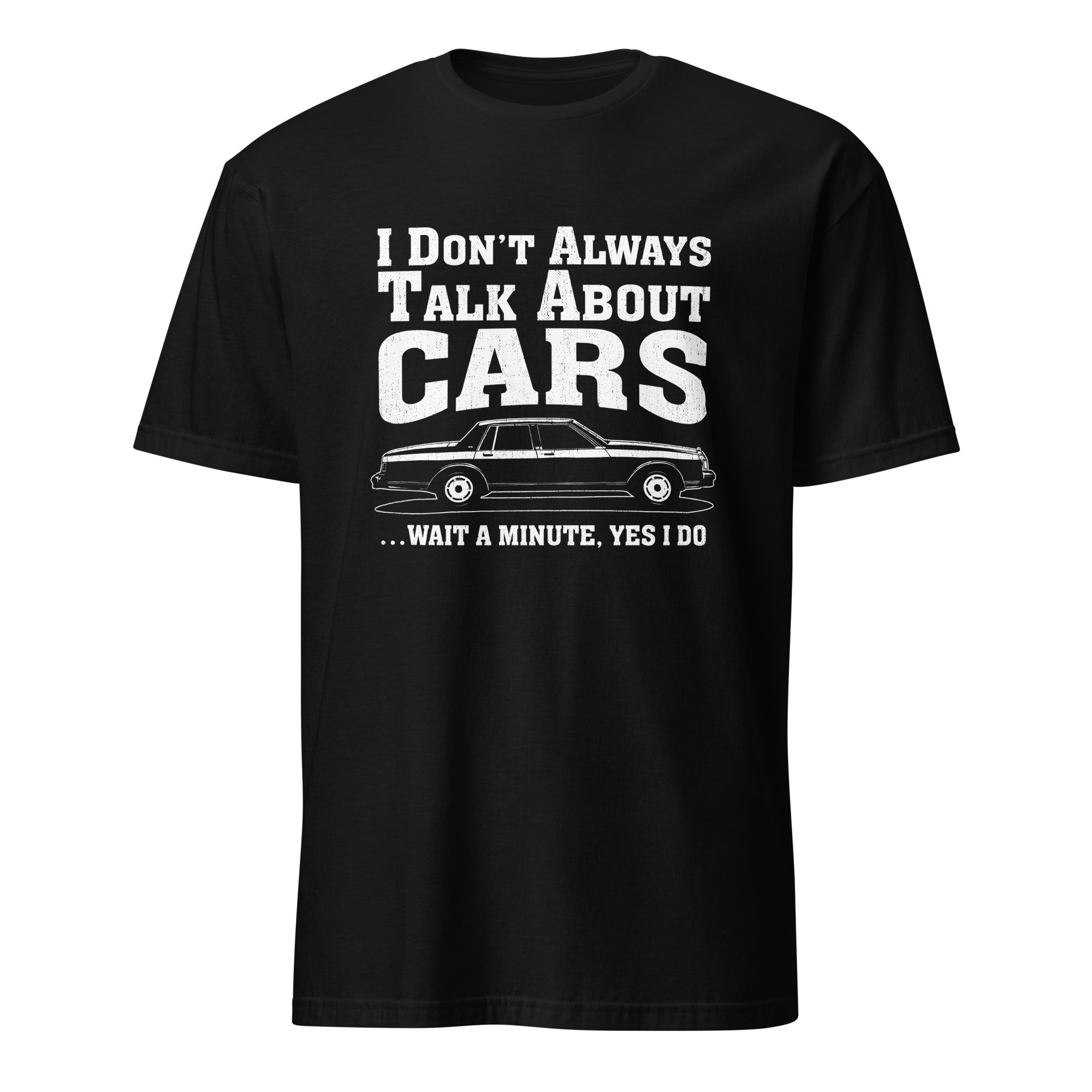 I Don't Always Talk About Cars - Car Enthusiast T-shirt