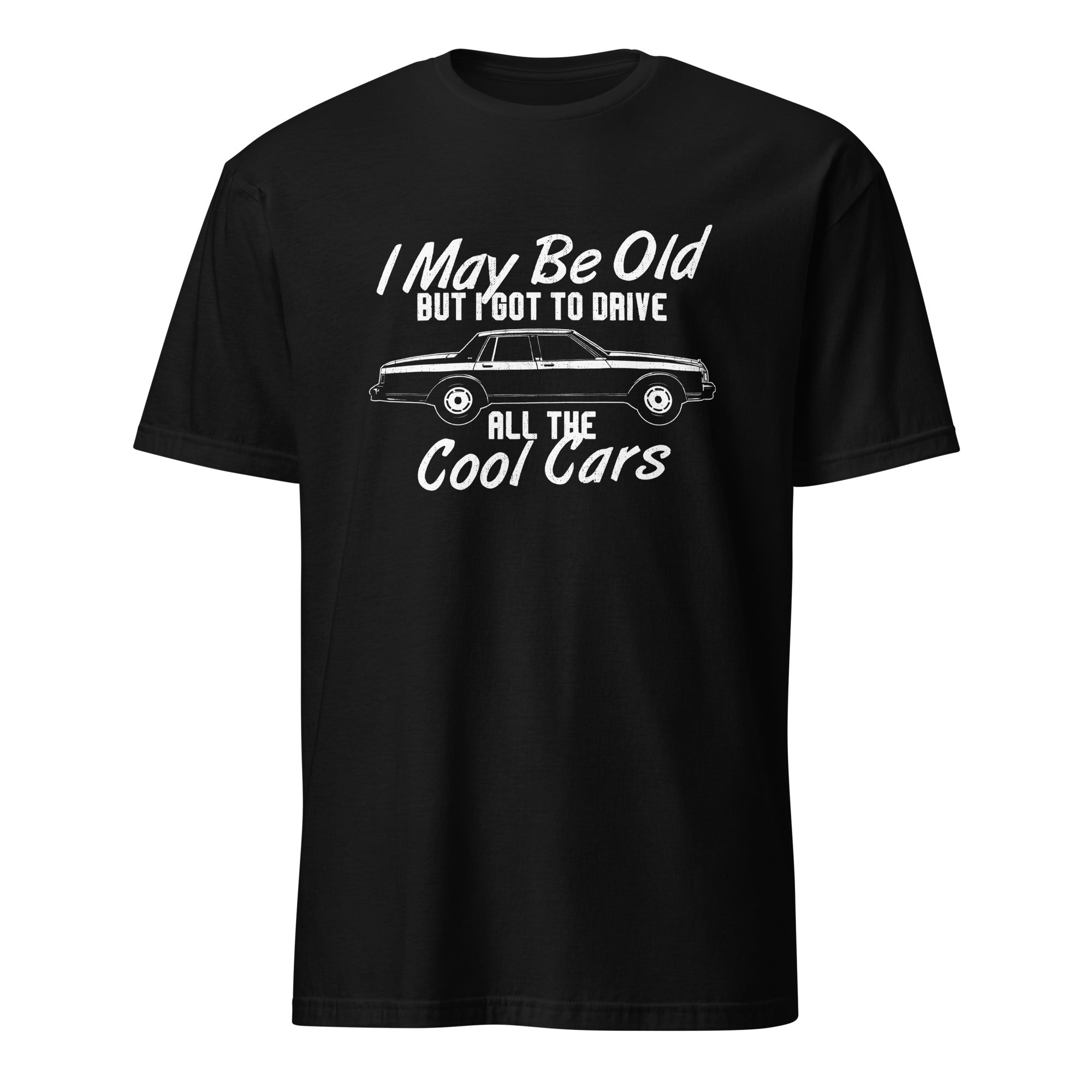 I May Be Old But I Got To Drive All The Cool Cars - T-shirt