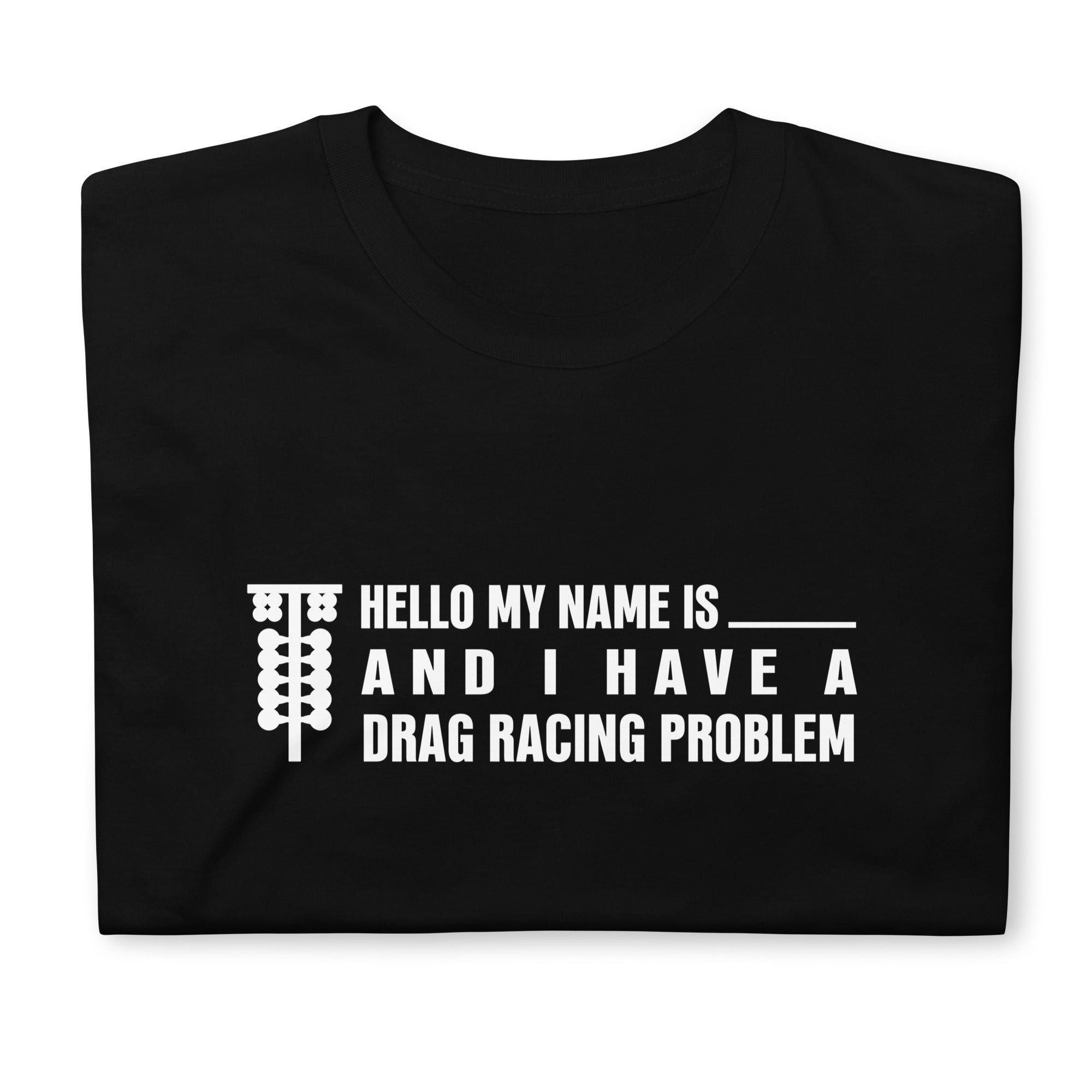 I Have A Drag Racing Problem - T-shirt