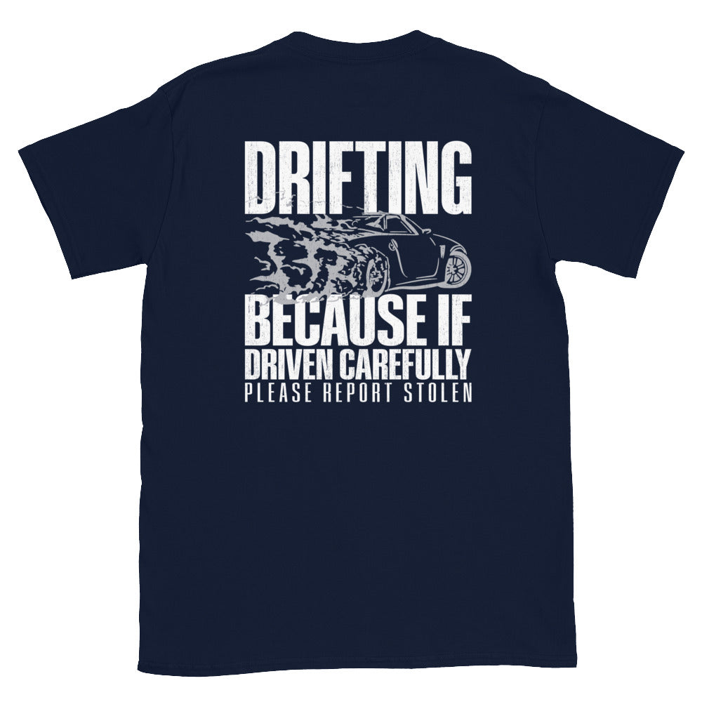 Drifting Because If Driven Carefully Please Report Stolen - T-shirt