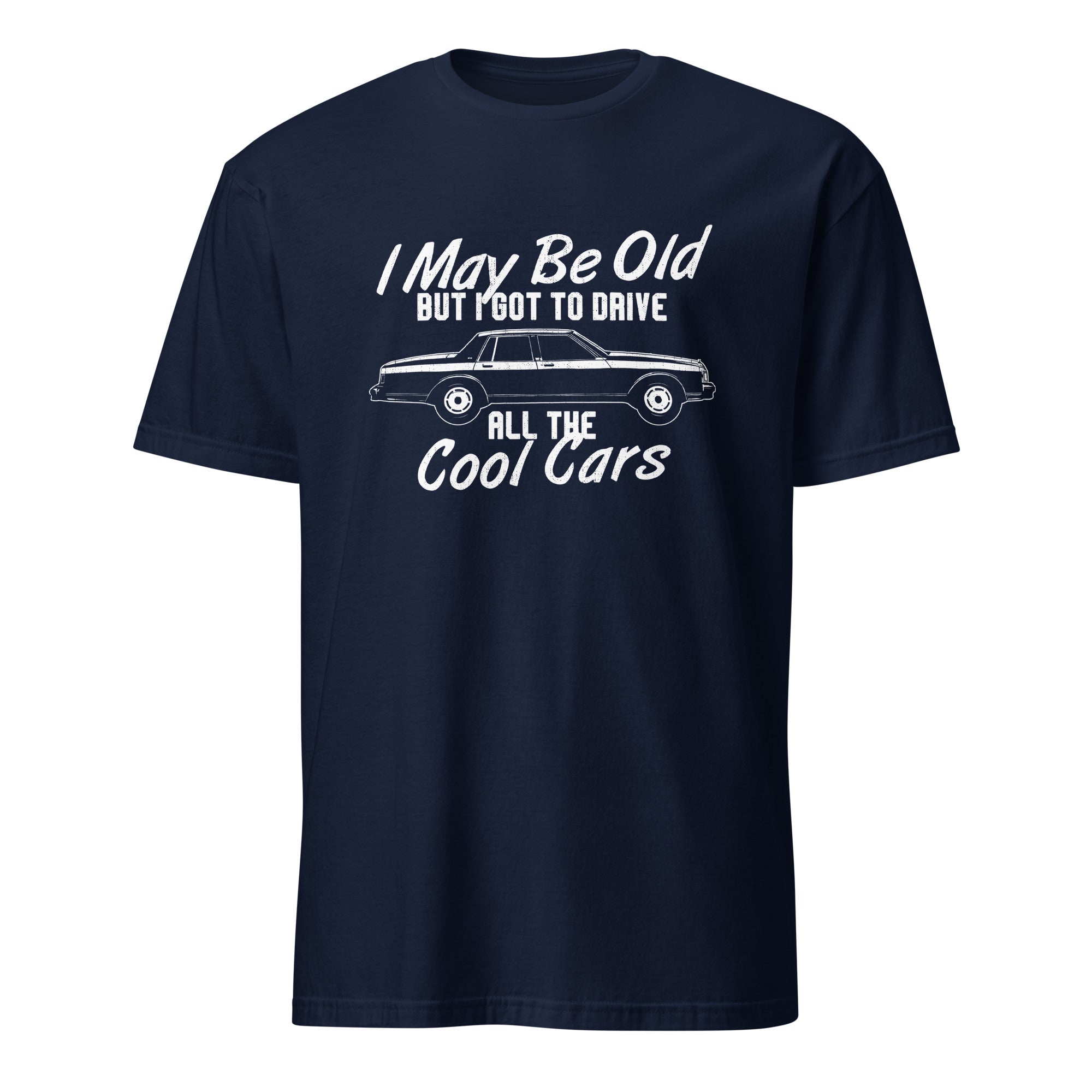I May Be Old But I Got To Drive All The Cool Cars - T-shirt