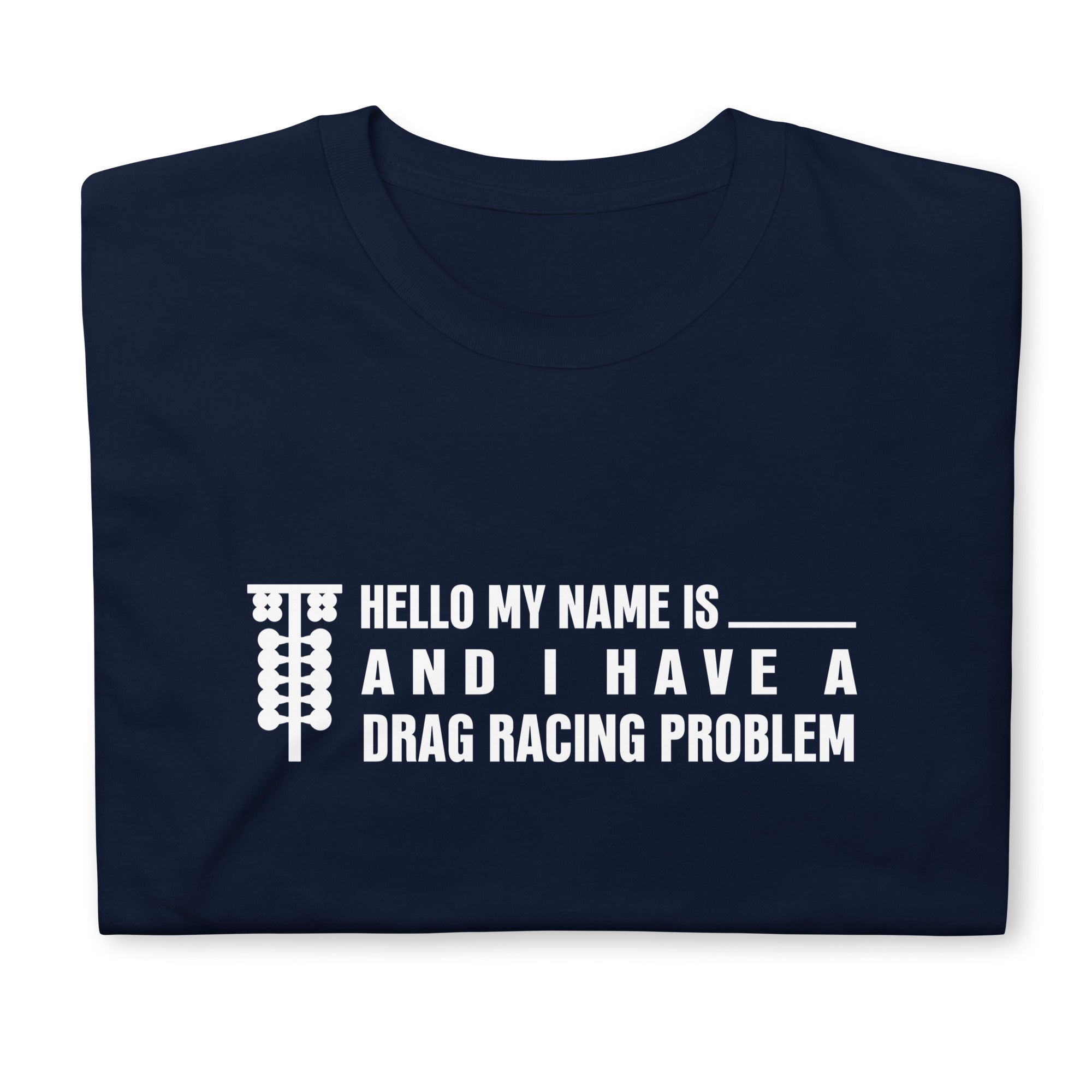 I Have A Drag Racing Problem - T-shirt