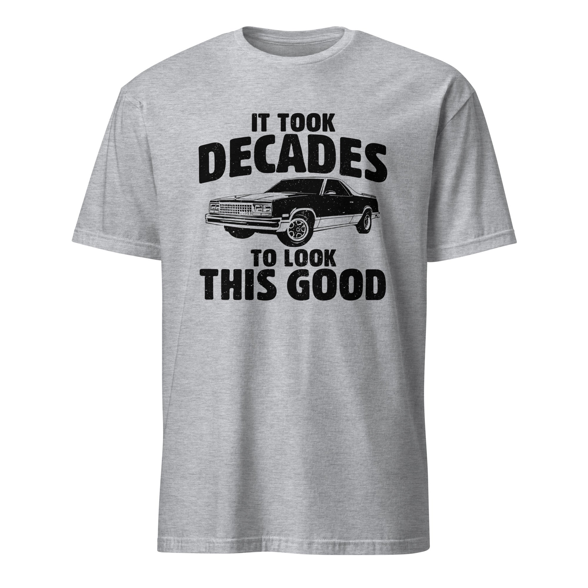 It Took Decades To Look This Good - Car Enthusiast T-shirt