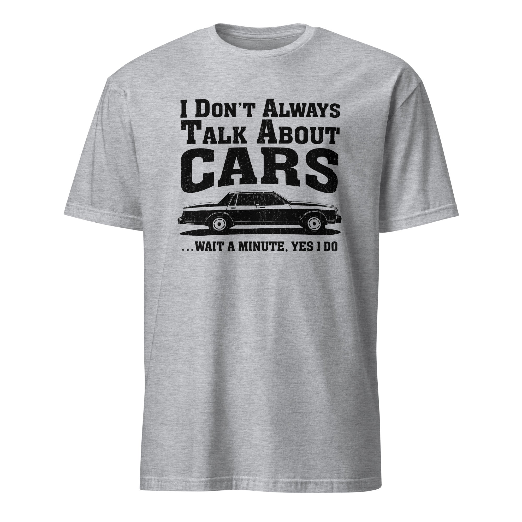 I Don't Always Talk About Cars - Car Enthusiast T-shirt