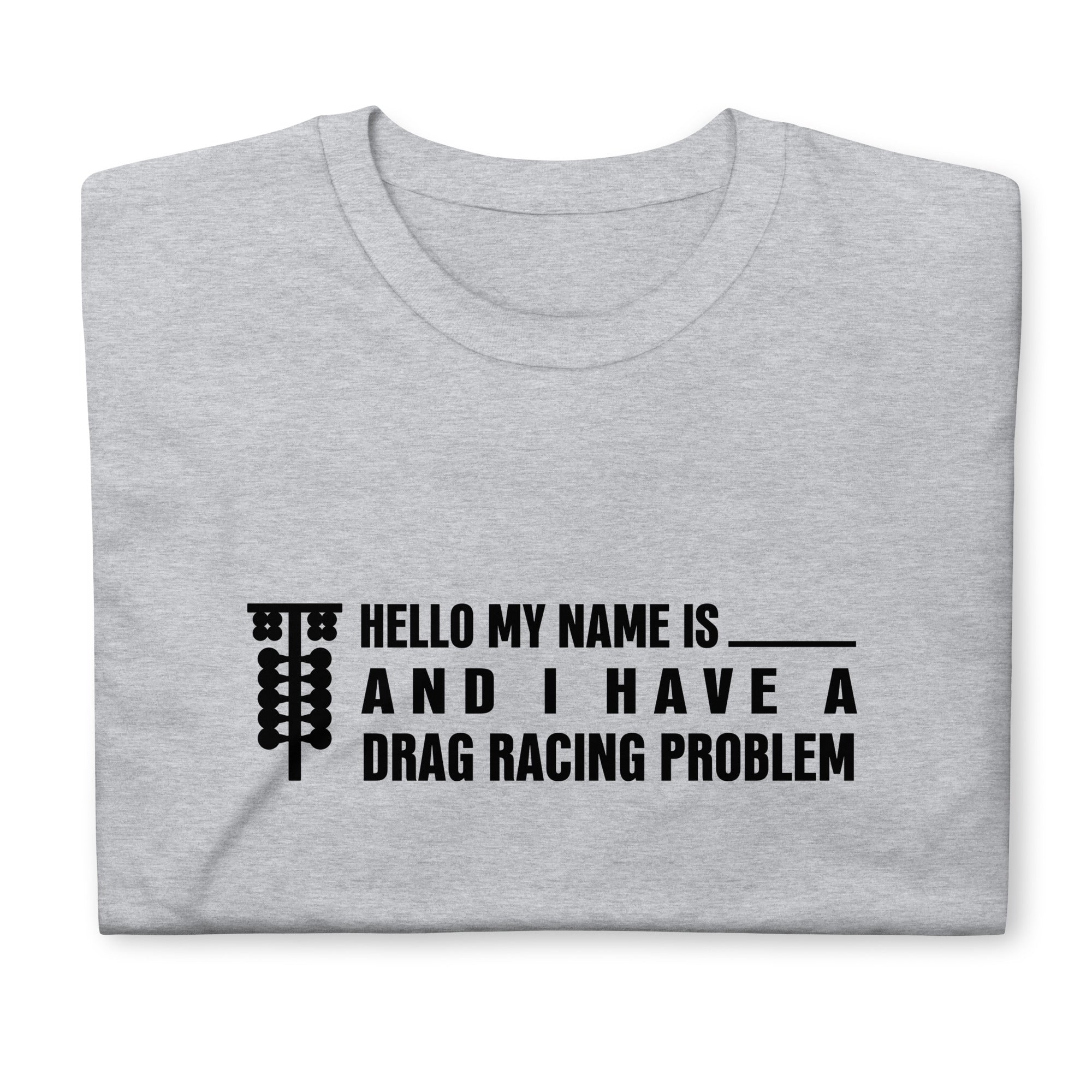 I Have A Drag Racing Problem - T-shirt
