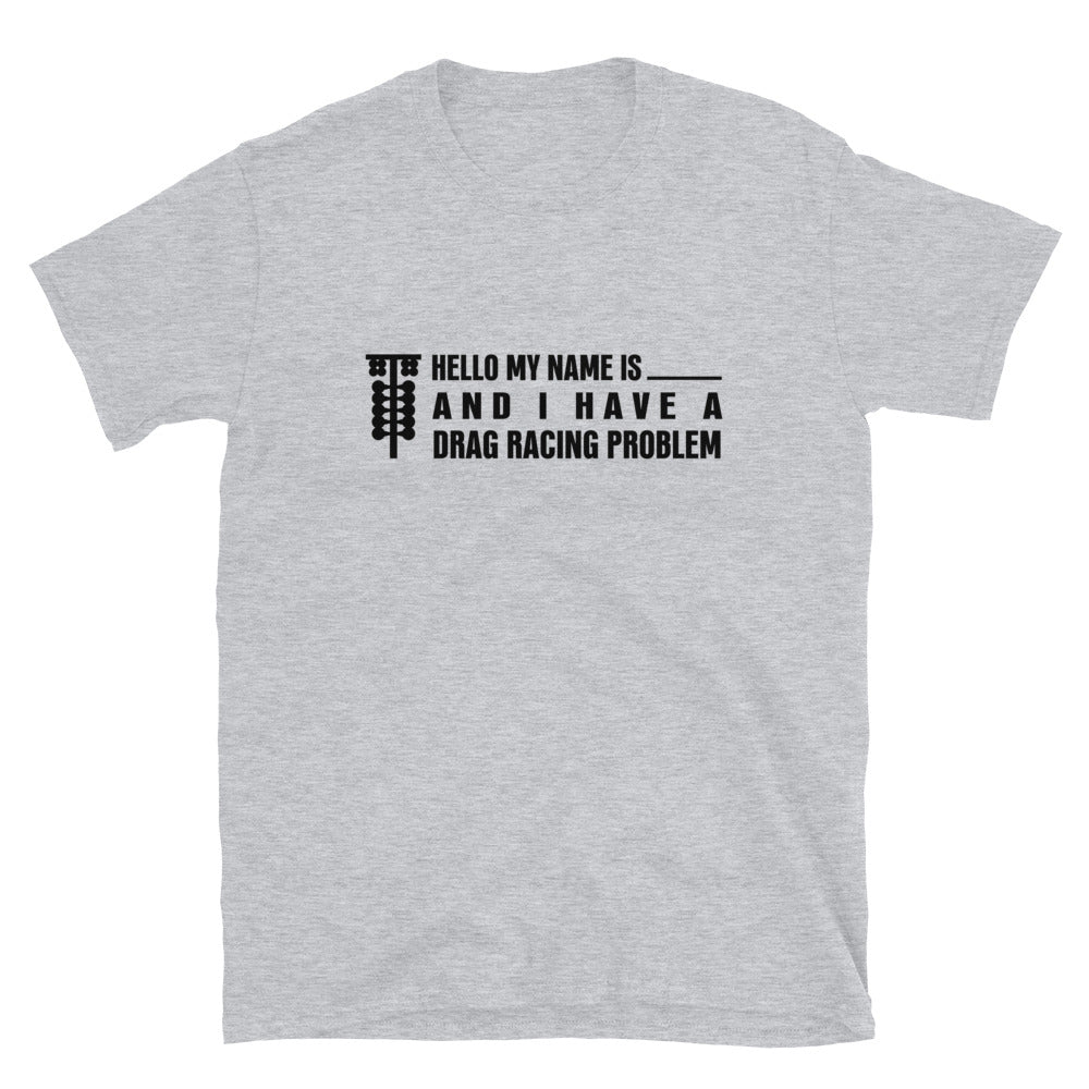 I Have A Drag Racing Problem - T-shirt