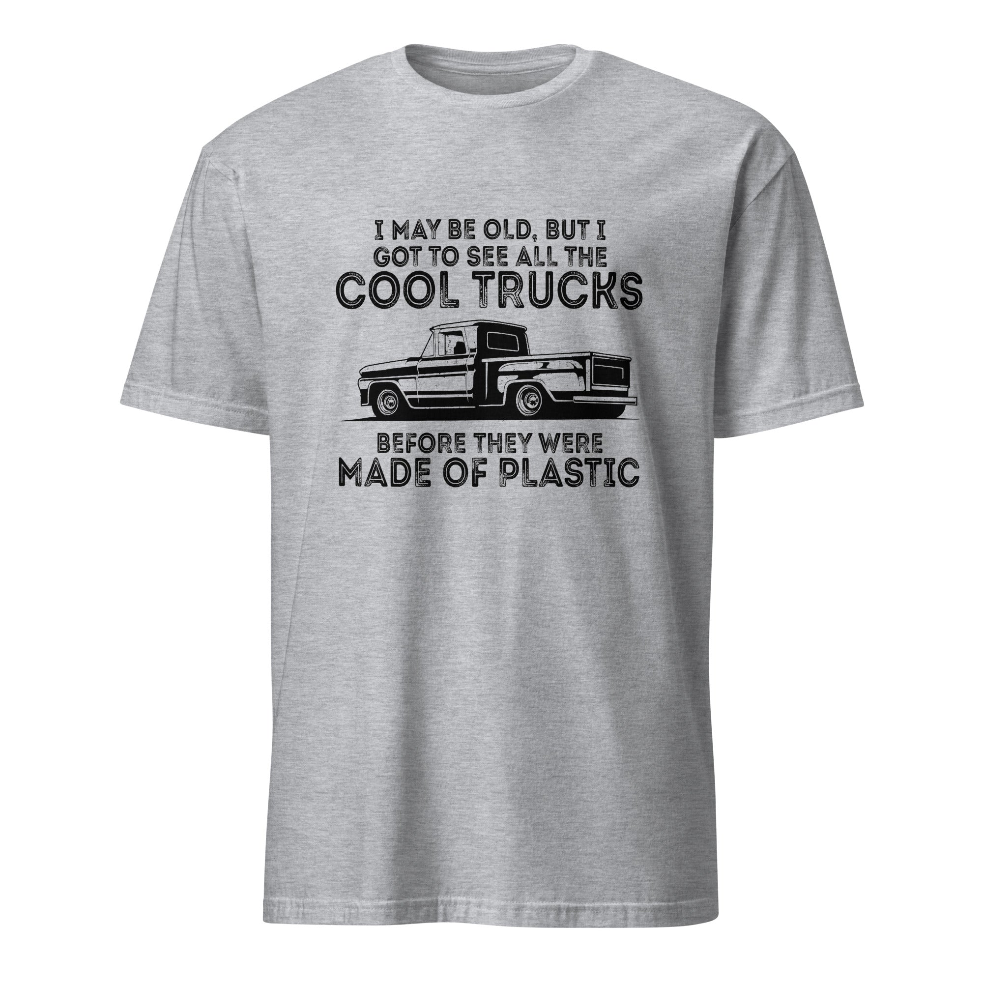 I May Be Old But I Got To See All The Cool Trucks - Standard Classic Fit 100% Cotton T-shirt