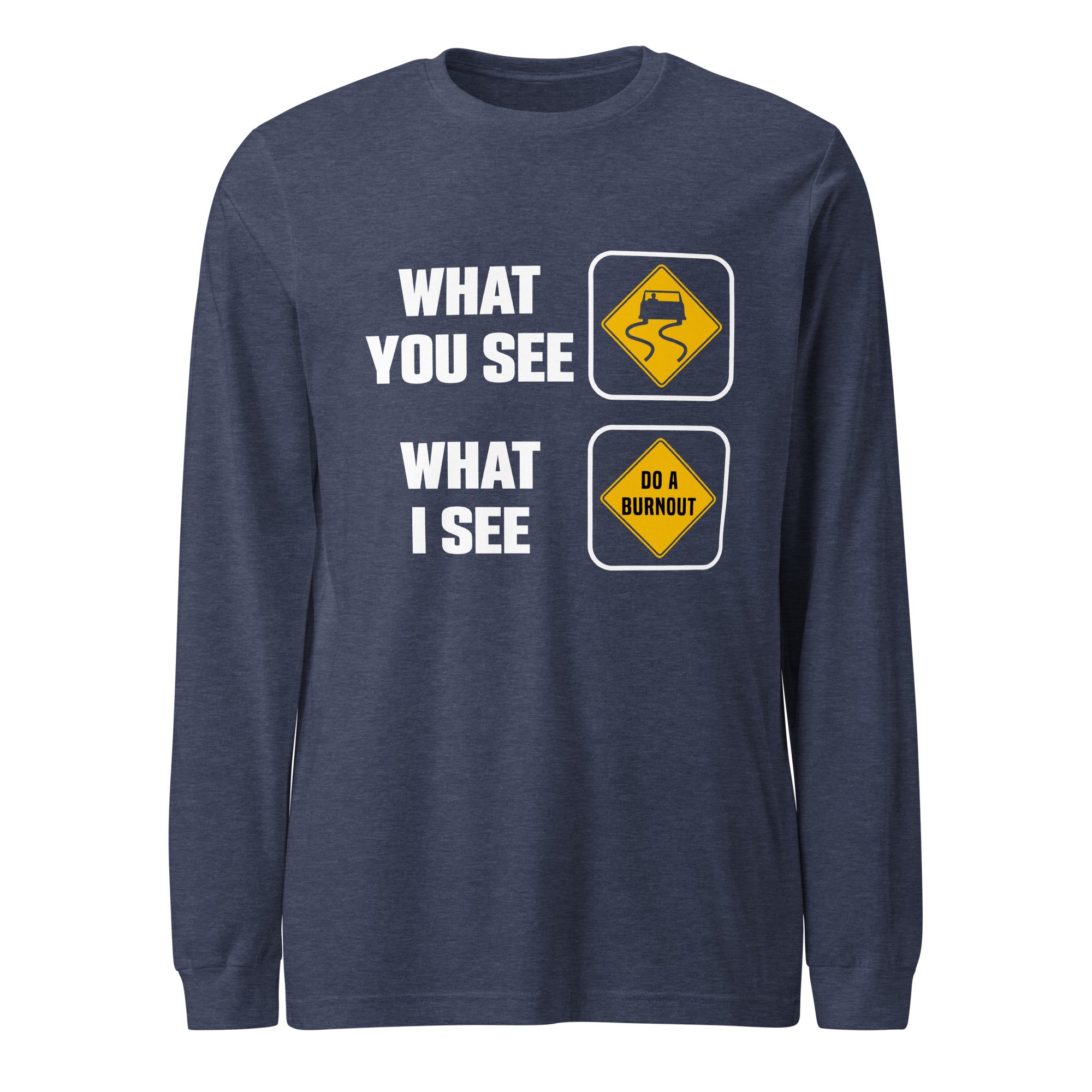 What You See What I See - Burnout Drag Racing Long Sleeve Tee