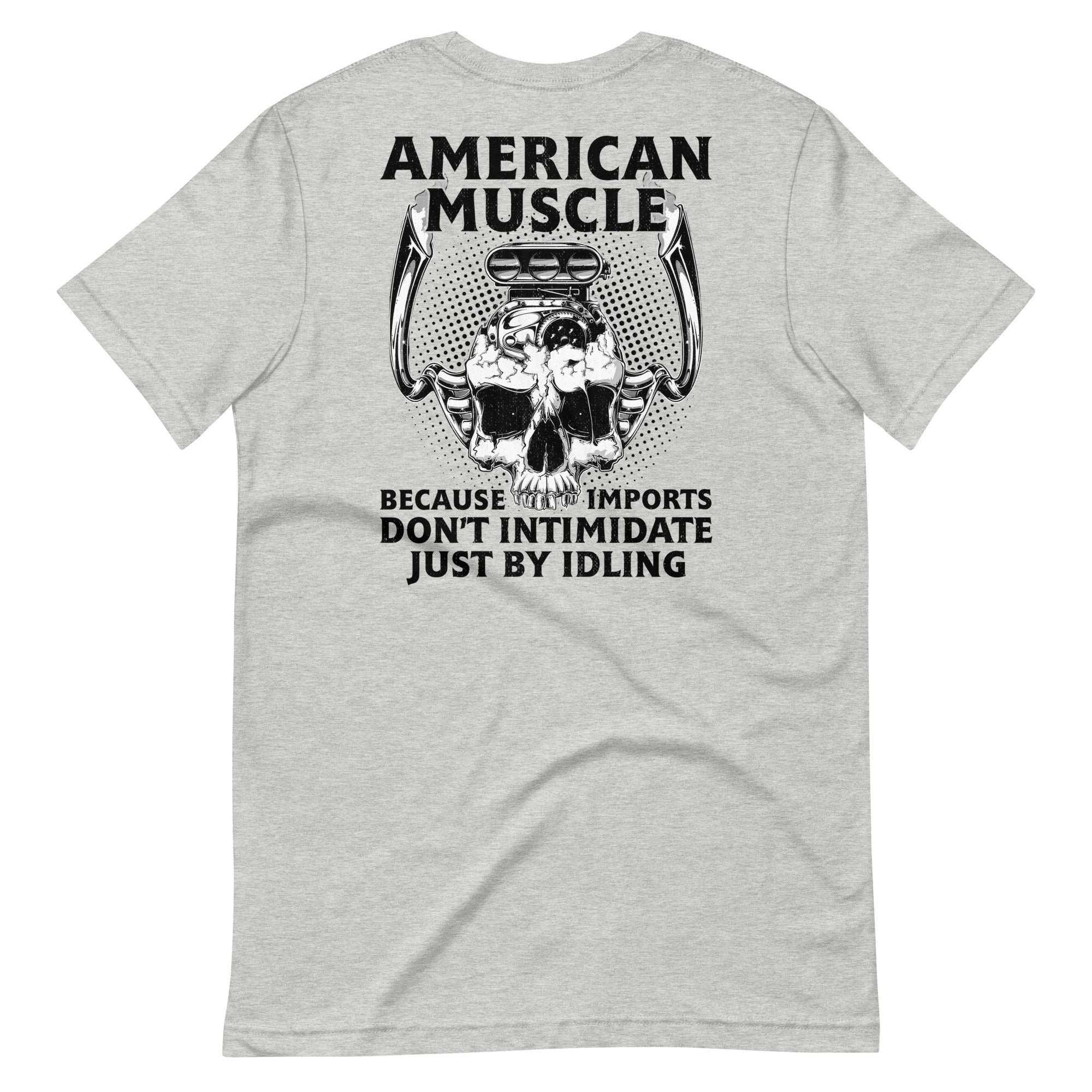 American Muscle Because Imports Don't Intimidate Just By Idling T-shirt