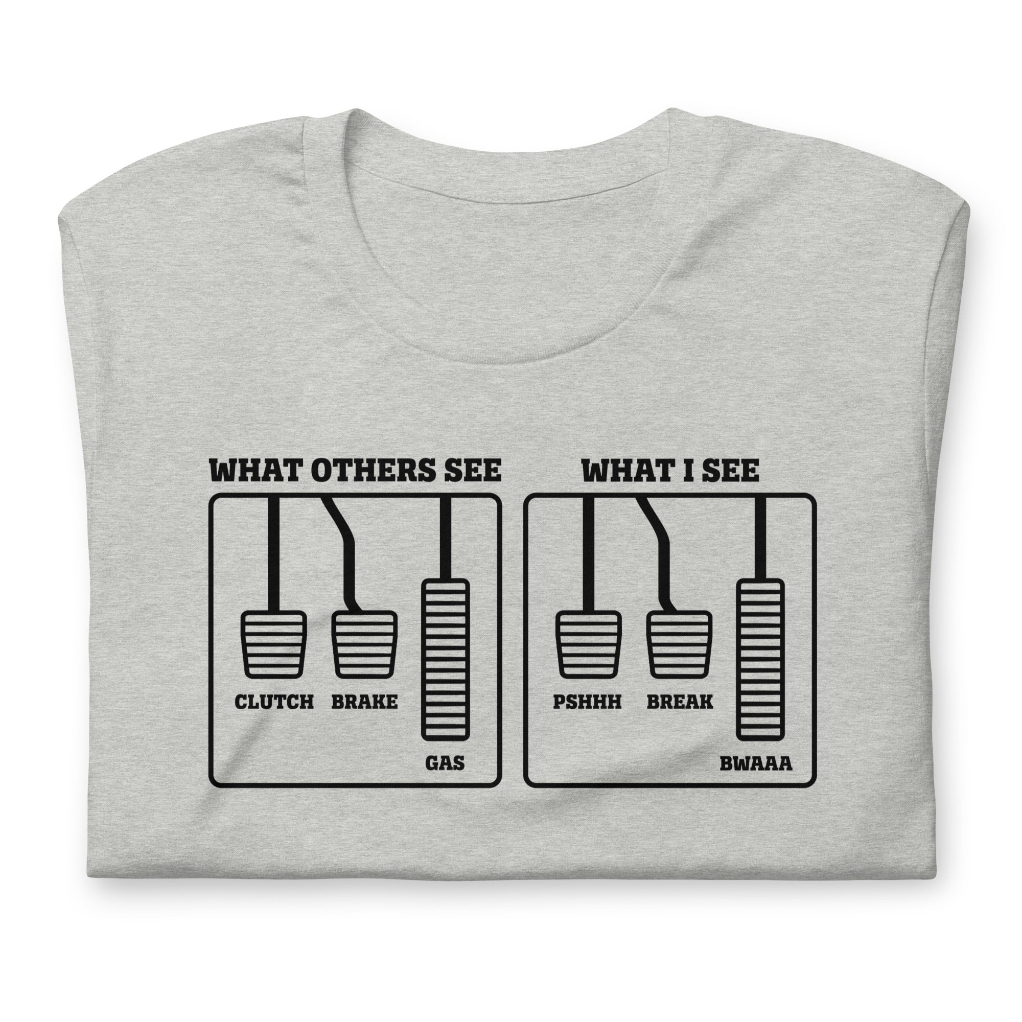 What I See PSHHH BREAK BWAAA T-shirt