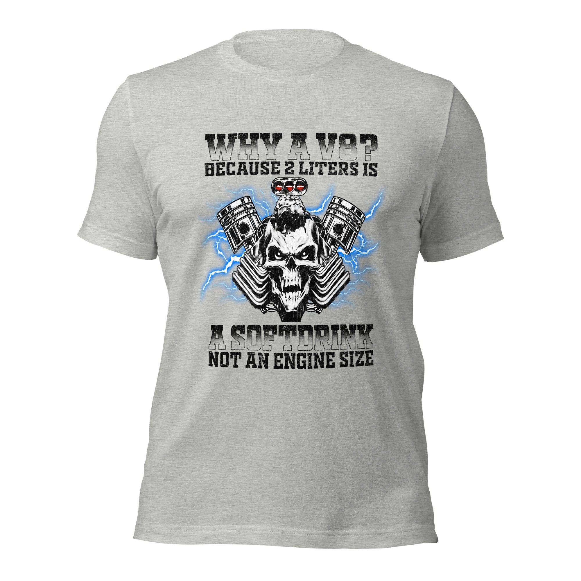 Why A V8 - Because 2 Liters Is A Softdrink - T-shirt
