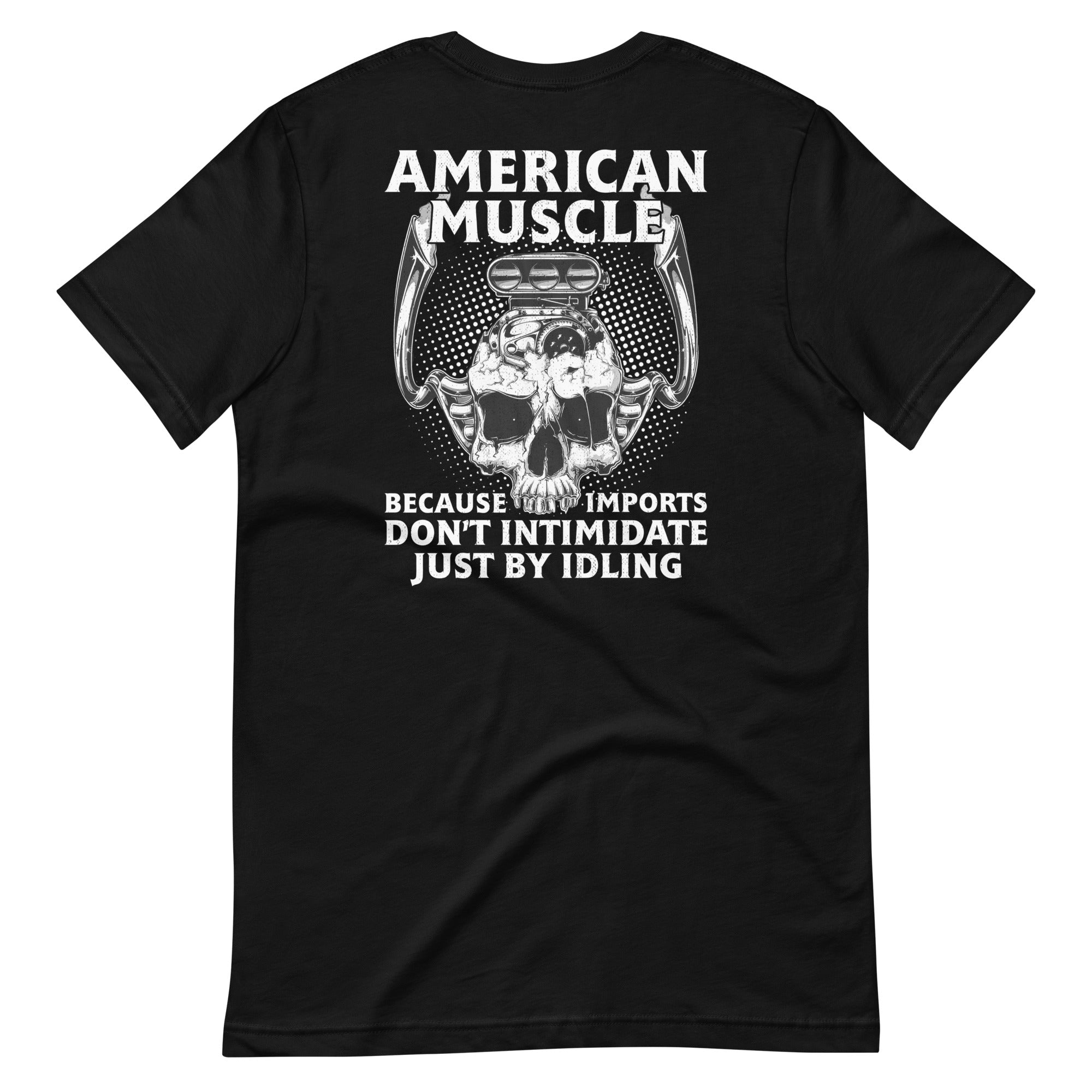 American Muscle Because Imports Don't Intimidate Just By Idling T-shirt