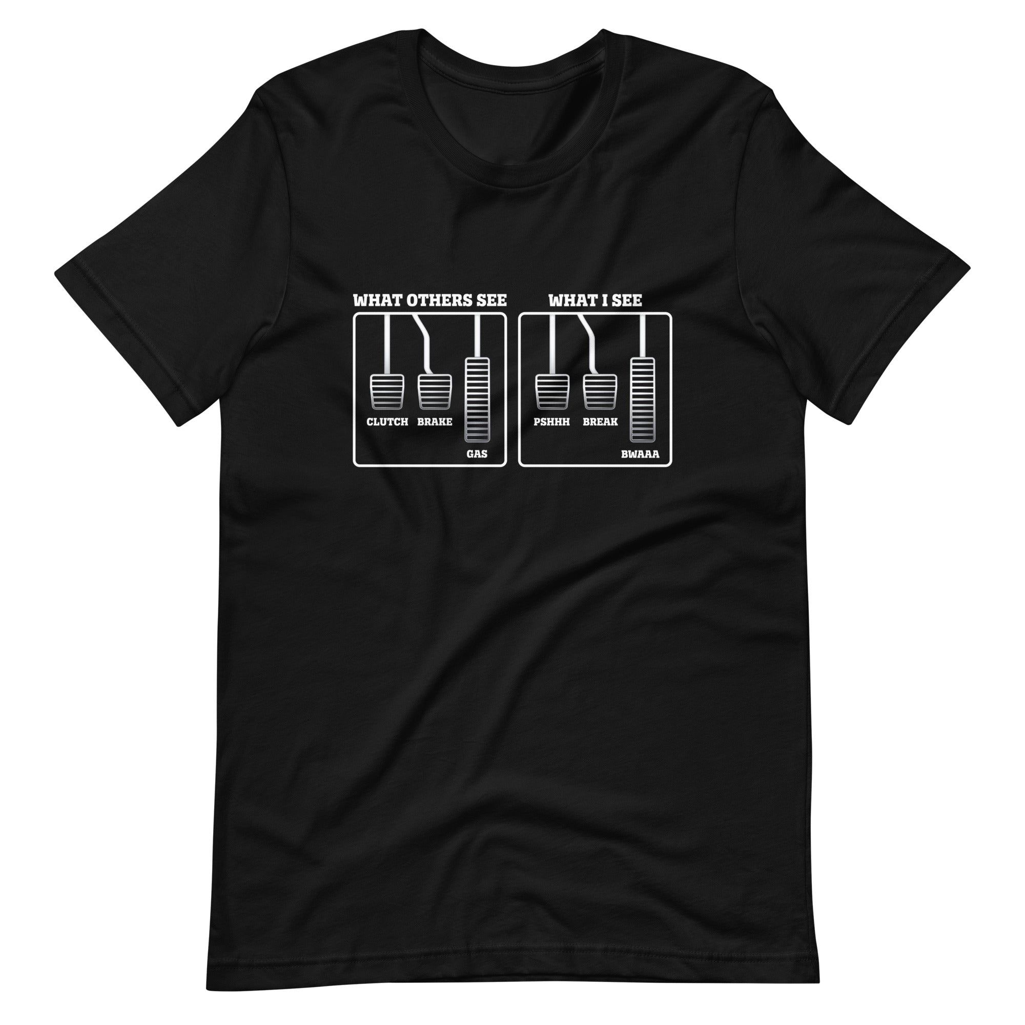 What I See PSHHH BREAK BWAAA T-shirt