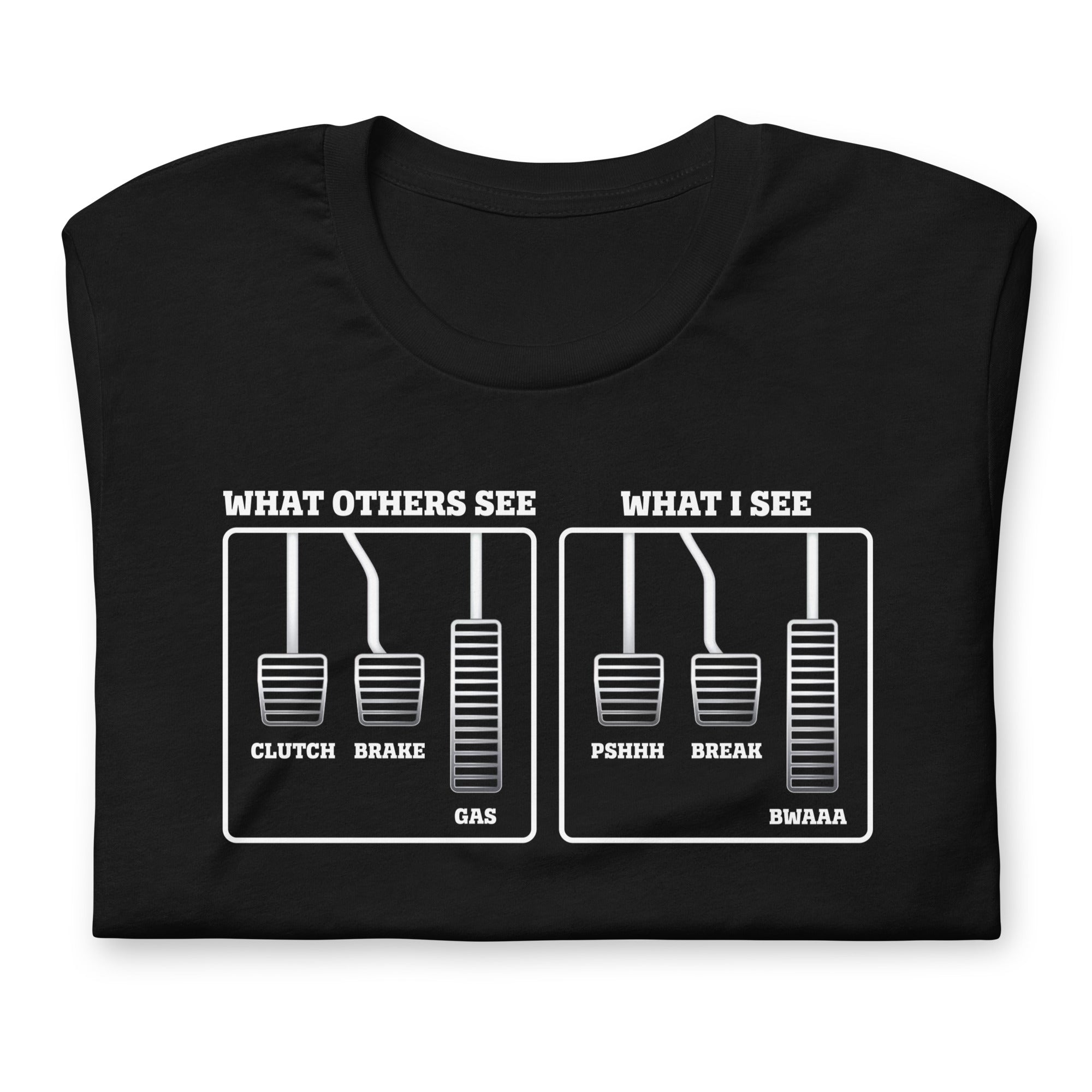 What I See PSHHH BREAK BWAAA T-shirt