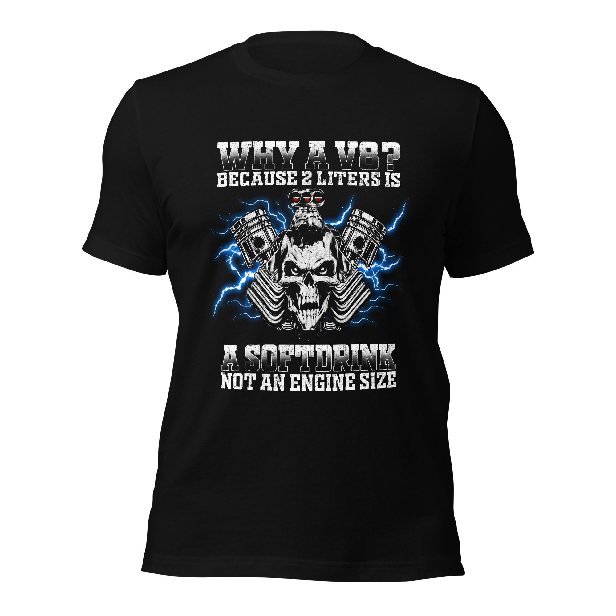 Why A V8 - Because 2 Liters Is A Softdrink - T-shirt