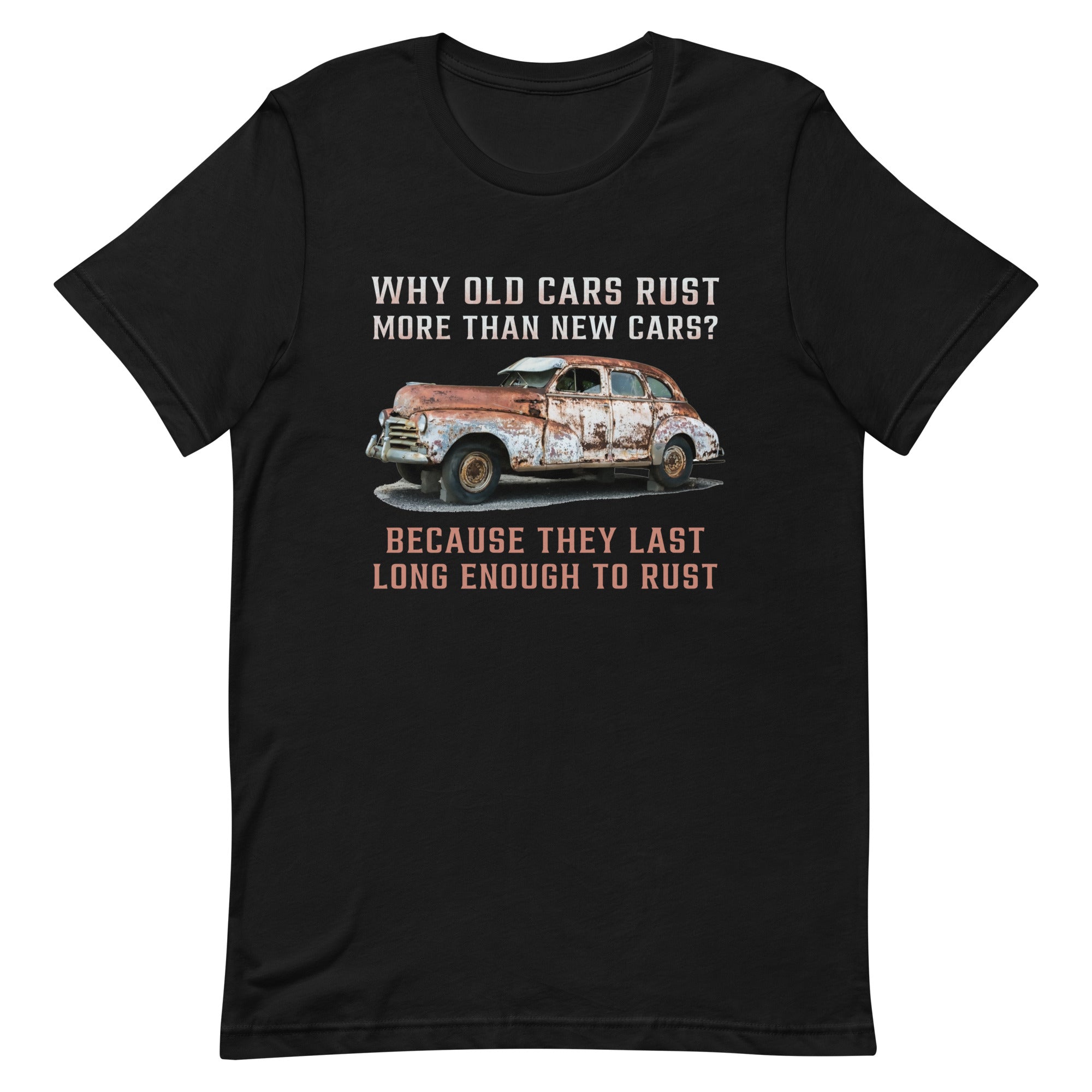 Why Old Cars Rust More Than New Cars - Car Enthusiast T-shirt